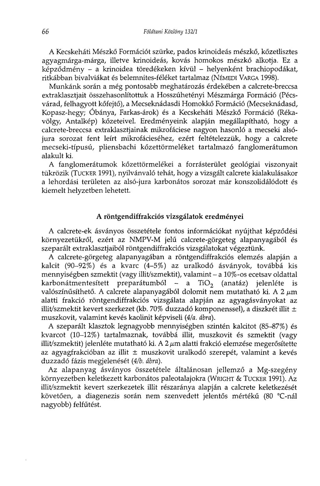 66 Földtani Közlöny 132/1 A Kecskeháti Mészkő Formációt szürke, pados krinoideás mészkő, kőzetlisztes agyagmárga-márga, illetve krinoideás, kovás homokos mészkő alkotja.