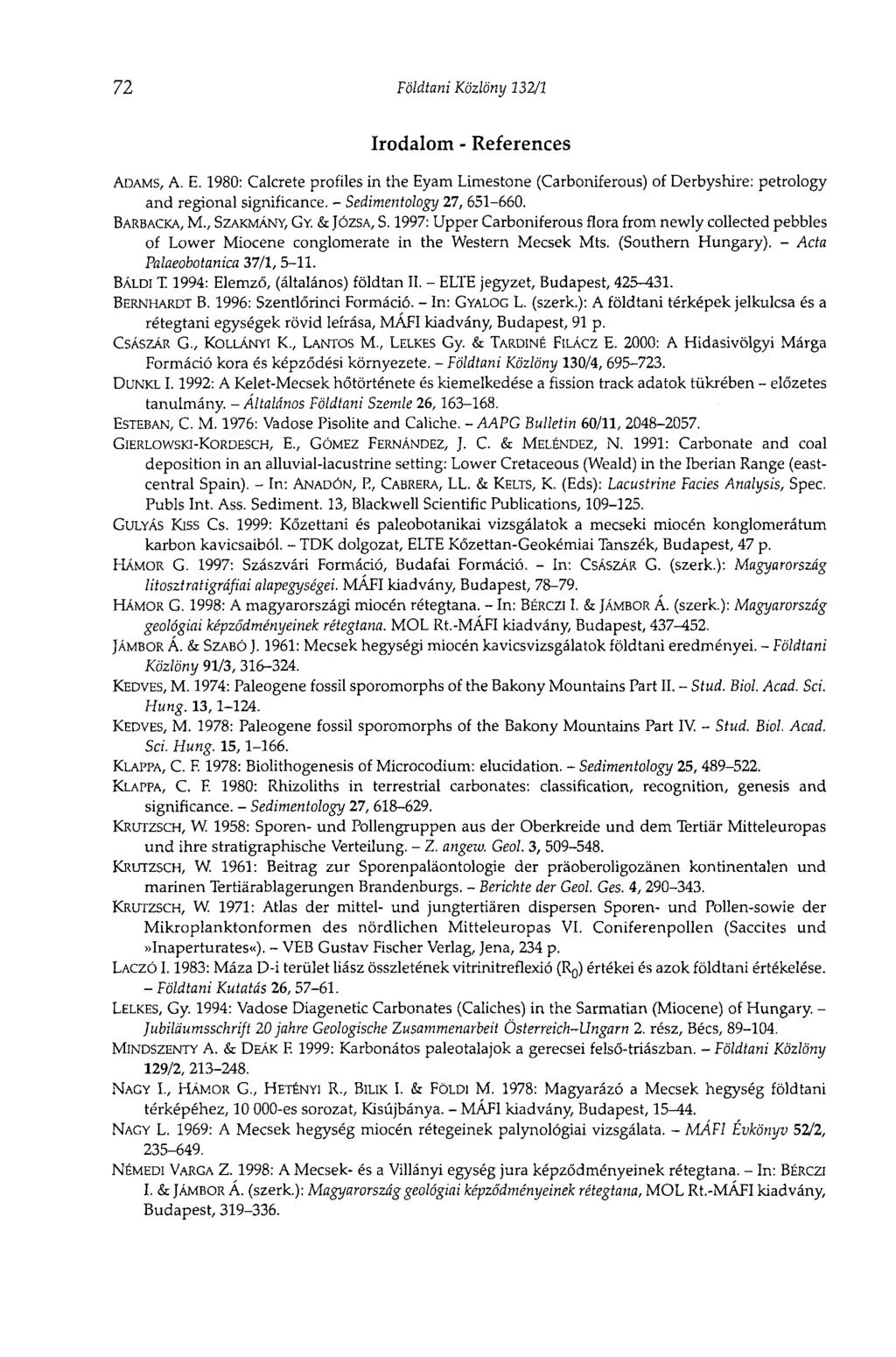 72 Földtani Közlöny 132/1 Irodalom - References ADAMS, A. E. 1980: Calcrete profiles in the Eyam Limestone (Carboniferous) of Derbyshire: petrology and regional significance.