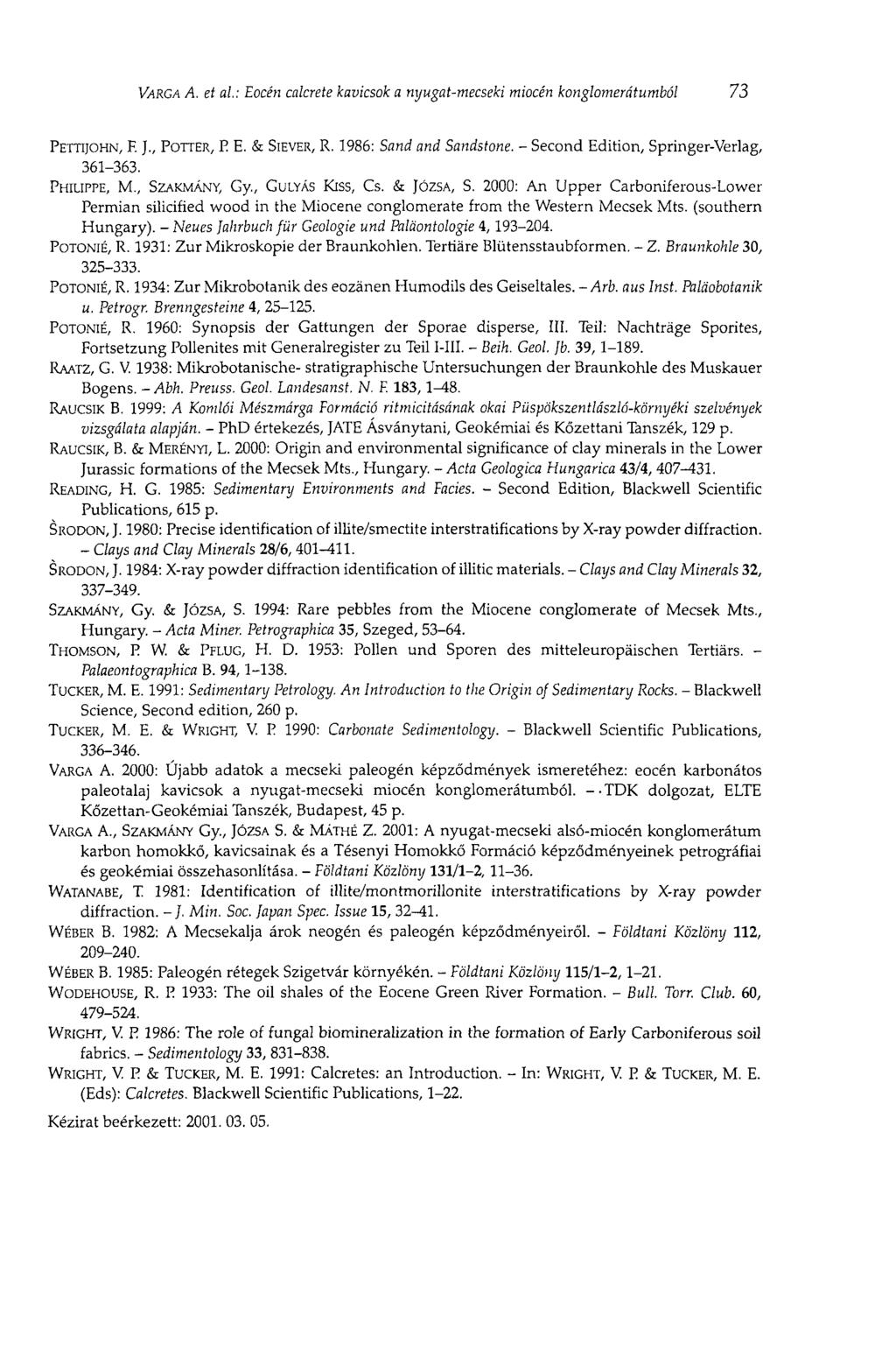 VARGA A. et ai: Eocén calcrete kavicsok a nyugat-mecseki miocén konglomerátumból 73 PETTIJOHN, F. J., POTTER, E Б. & SIEVER, R. 1986: Sand and Sandstone. - Second Edition, Springer-Verlag, 361-363.