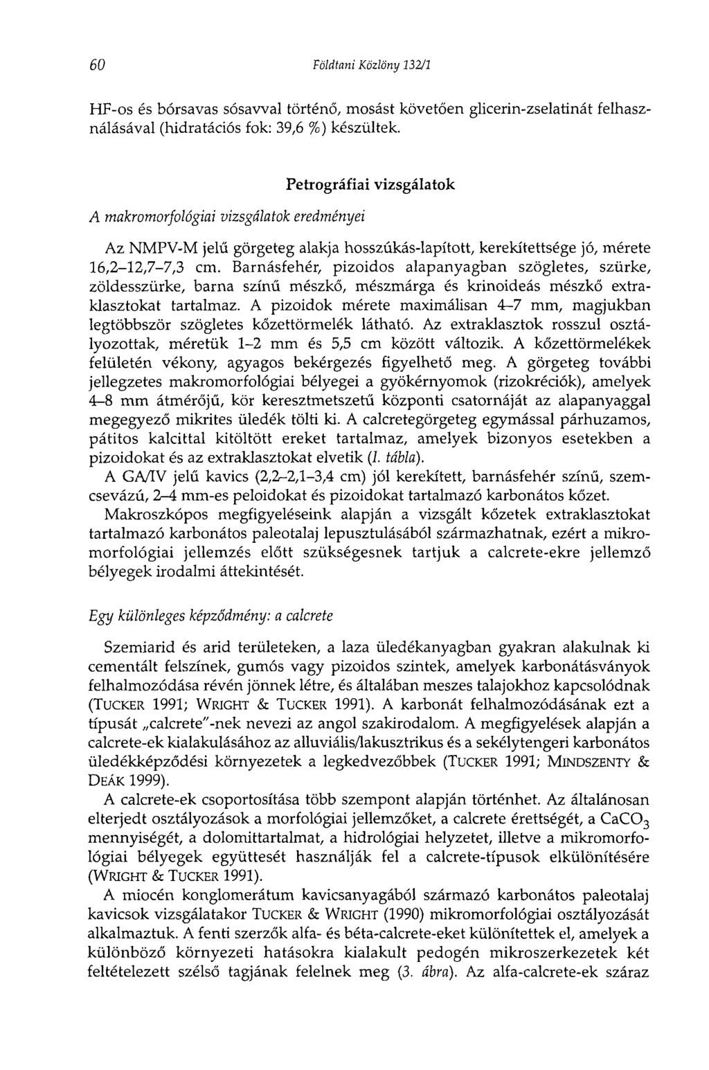 60 Földtani Közlöny 132/1 HF-os és bórsavas sósavval történő, mosást követően glicerin-zselatinát felhasználásával (hidratációs fok: 39,6 %) készültek.