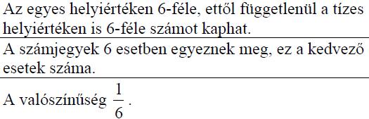 Válassza ki az alábbi állítások közül azt, amelyik igaz: (A) Az a) dobássorozat bekövetkezése a legvalószínűbb a három közül.