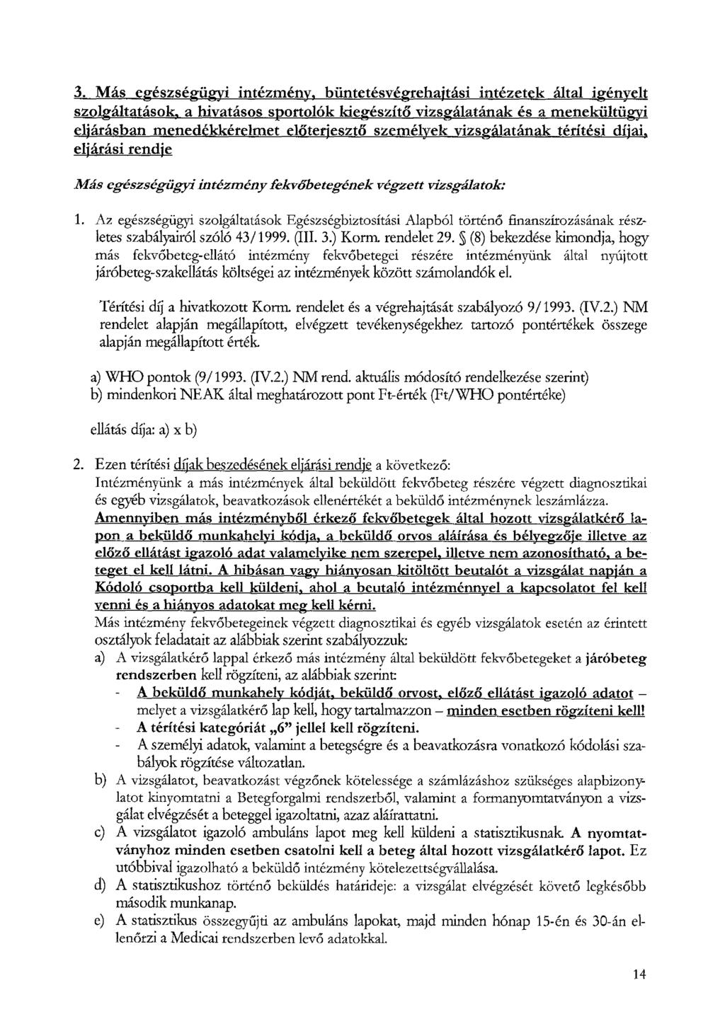 3. M ás egészségügyi intézmény, büntetésvégrehajtási intézetek által igényelt szolgáltatások, a hivatásos sportolók kiegészítő vizsgálatának és a menekültügyi eljárásban m enedékkérclm et