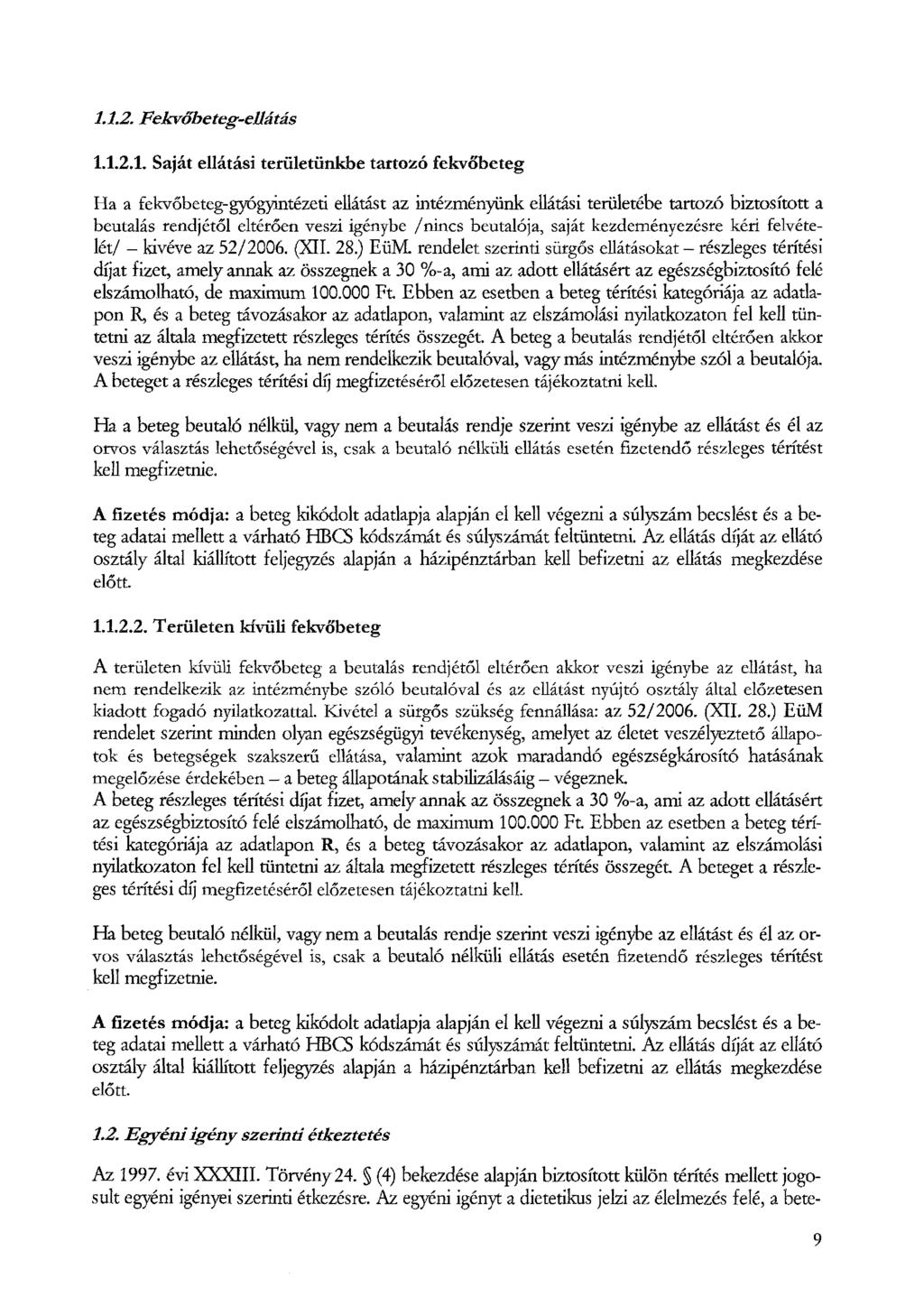 1.1.2. F ekvőbeteg-ellátás 1.1.2.1. Saját ellátási területünkbe tartozó fekvőbeteg Ha a fekvőbeteg-gyógyintézeti ellátást az intézményünk ellátási területébe tartozó biztosított a beutalás rendjétől