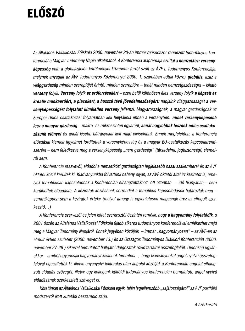 ELŐSZÓ Az Általános Vállalkozási Főiskola 2000. november 20-án immár másodszor rendezett tudományos konferenciát a Magyar Tudomány Napja alkalmából.