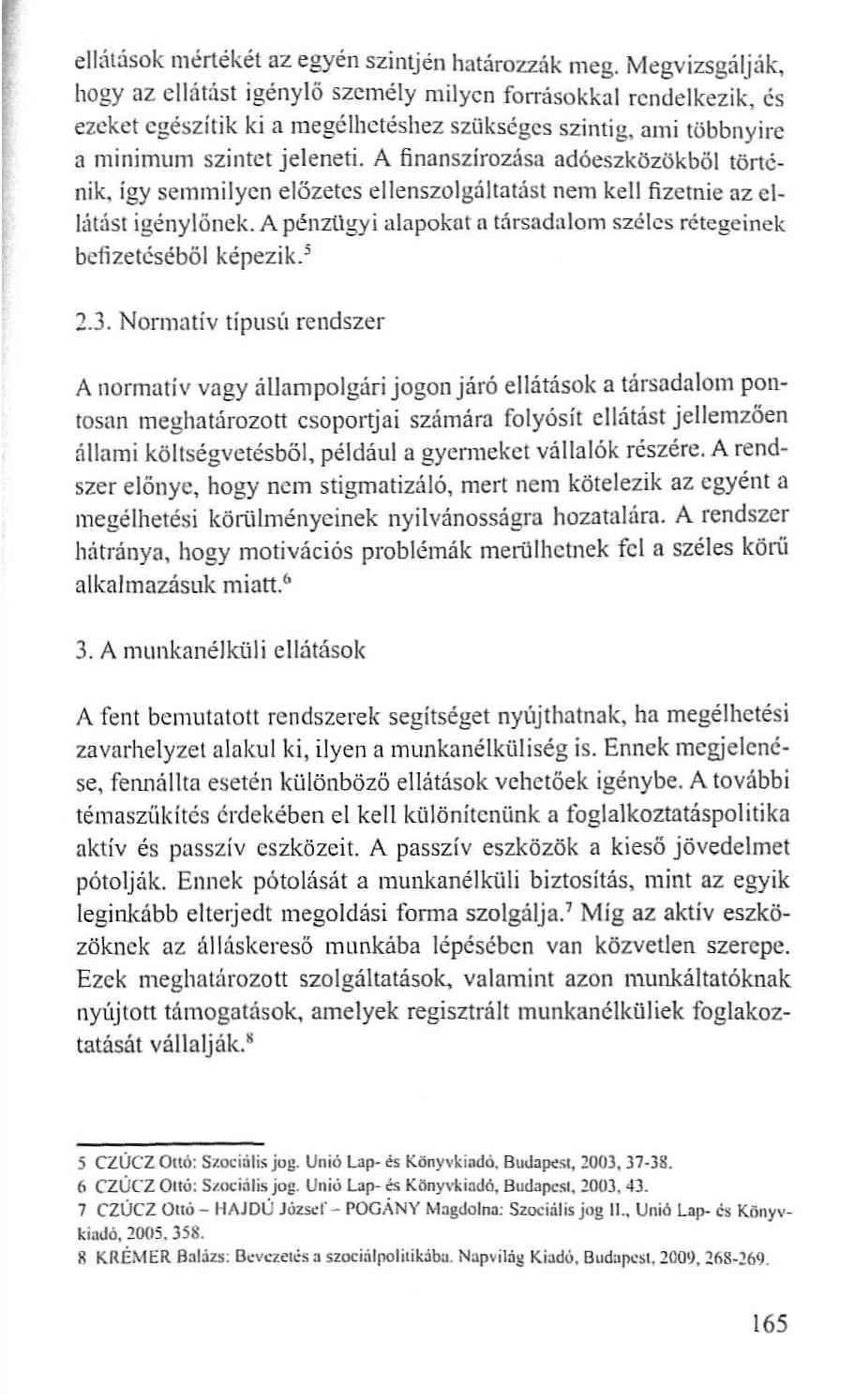 ellátások mértékét az egyén szintjén határozzák meg.