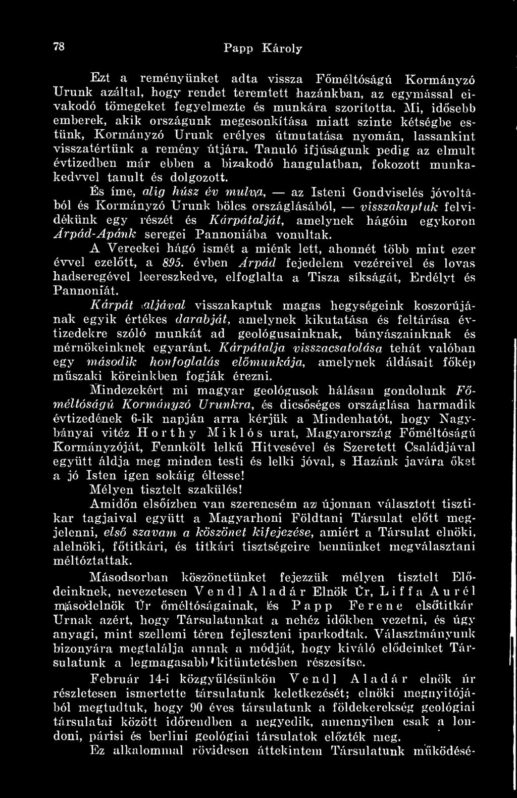 Pannóniába vonultak. A Vereckei hágó ismét a miénk lett, ahonnét több mint ezer évvel ezeltt, a 895.