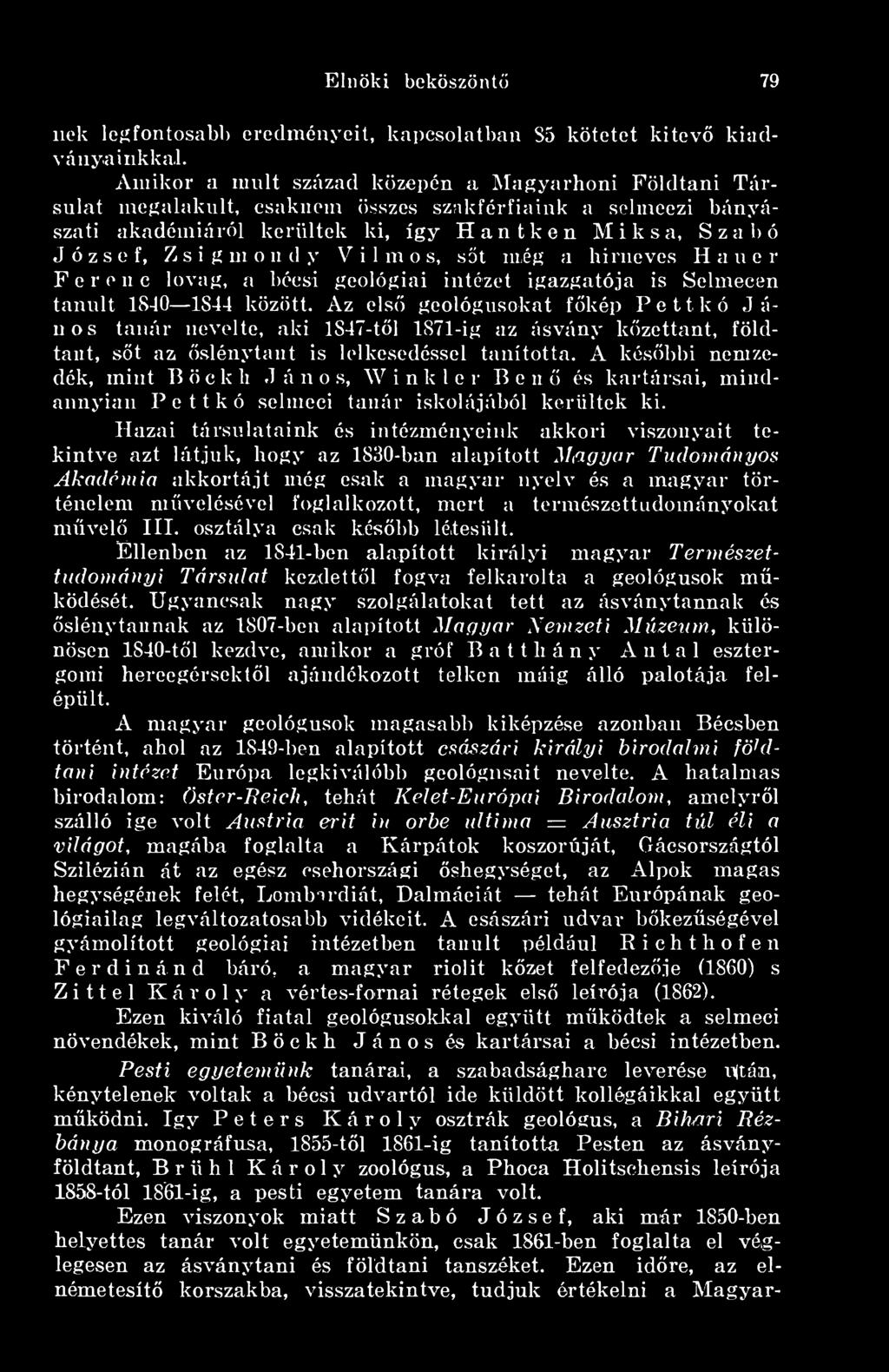 st még a hirneves Hauer Ferenc lovag, a l)écsi geológiai intézet igazgatója is Selmecen tanult 1840 1844 között.