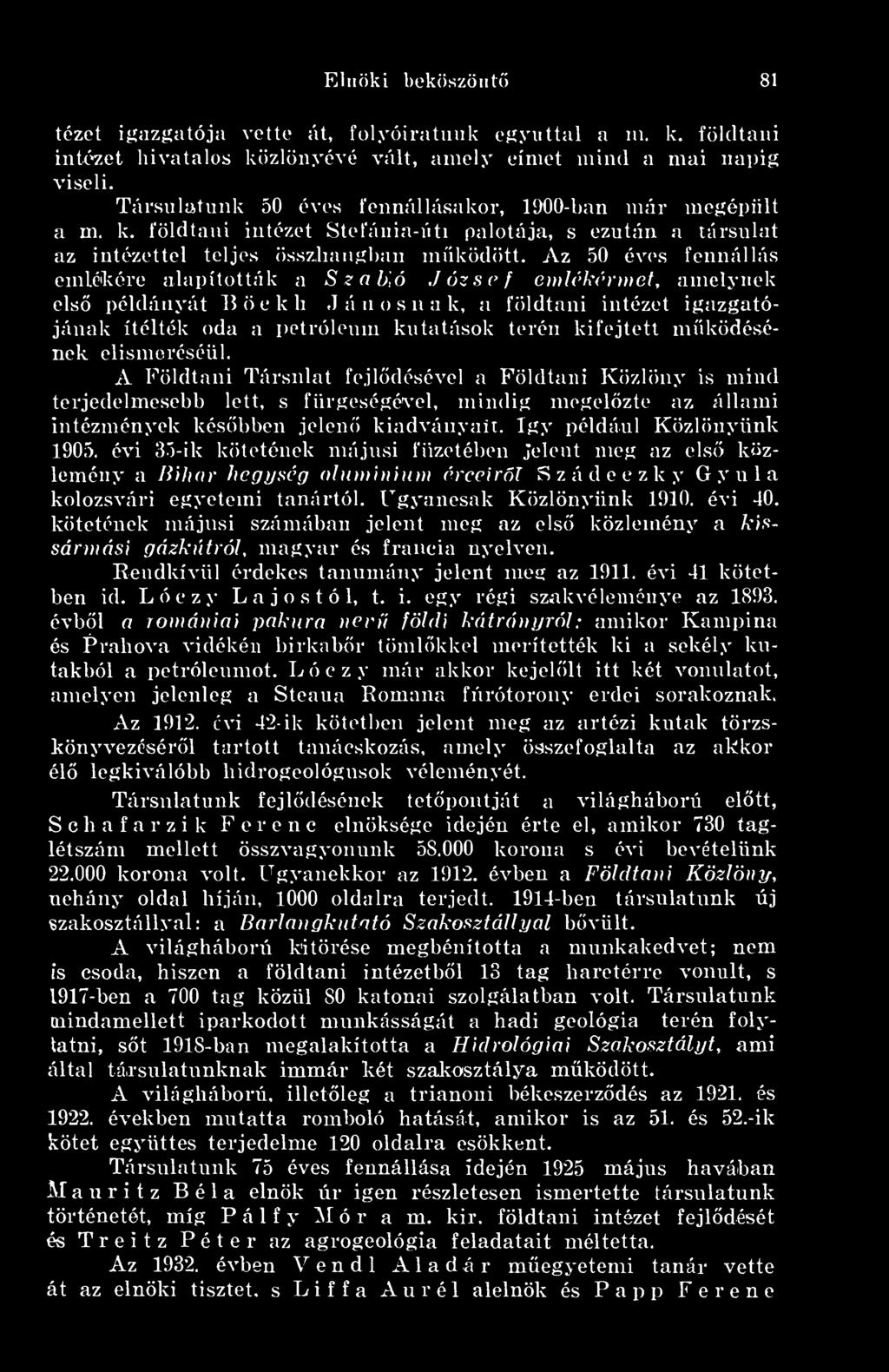 így például Közlönyünk 1905. évi 35-ik kötetének májusi füzetében Jelent meg az els közlemény a Bihar hegység alnmimum érceirl Szádeczky Gyula kolozsvári egyetemi tanártól. Ugyancsak Közlönyünk 1910.
