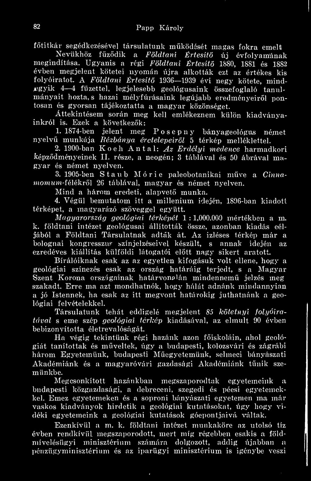 A Földtani Értesít 1936 1939 évi négy kötete, mindjegyik 4 4 füzettel, legjelesebb geológusaink összefoglaló tanulmányait hozta, s hazai mélyfúrásaink legújabb eredményeirl pontosan és gyorsan