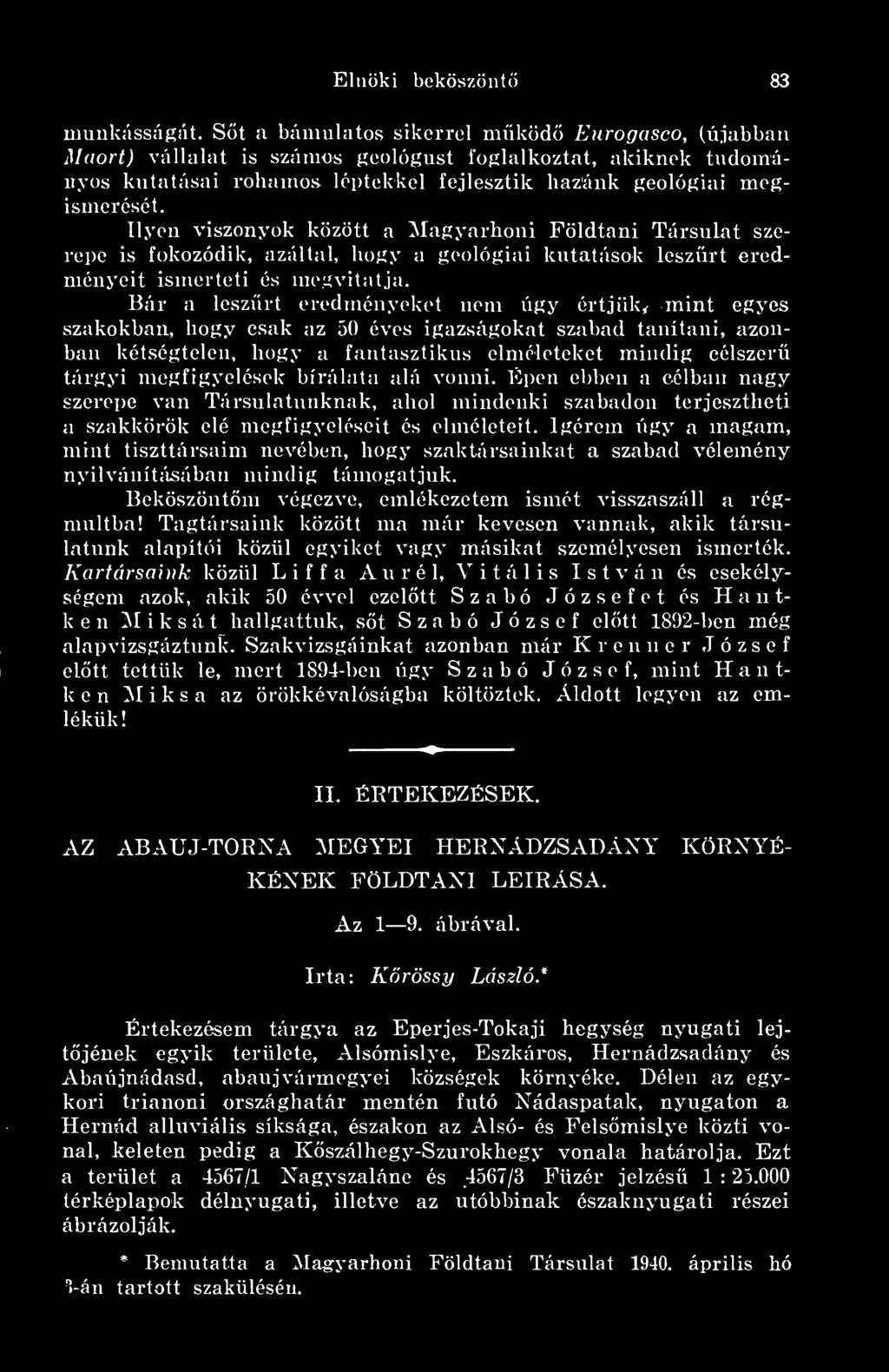 Ilyen viszonyok között a Magyarhoni Földtani Társulat szerepe is fokozódik, azáltal, hogy a geológiai kutatások leszrt eredményeit ismerteti és megvitatja.