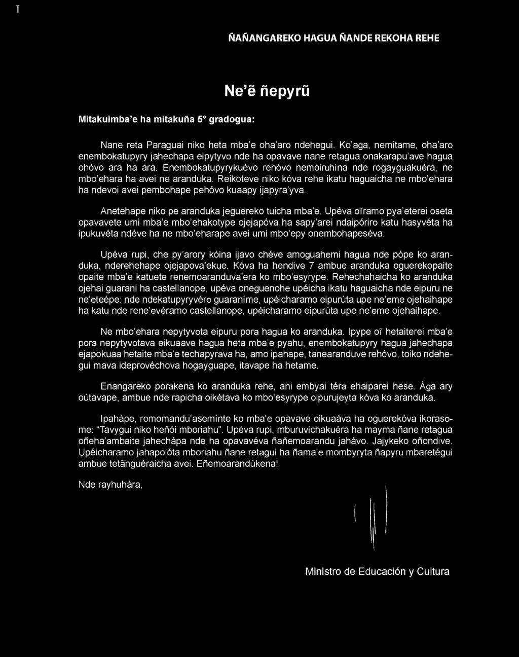 Enembokatupyrykuévo rehóvo nemoiruhina nde rogayguakuéra, ne mbo ehara ha avei ne aranduka. Reikoteve niko kóva rehe ikatu haguaicha ne mbo ehara ha ndevoi avei pembohape pehóvo kuaapy ijapyra yva.