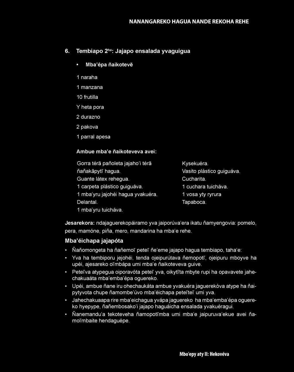 Jesarekora: ndajaguerekopáiramo yva jaiporúva era ikatu ñamyengovia: pomelo, pera, mamóne, piña, mero, mandarina ha mba e rehe.
