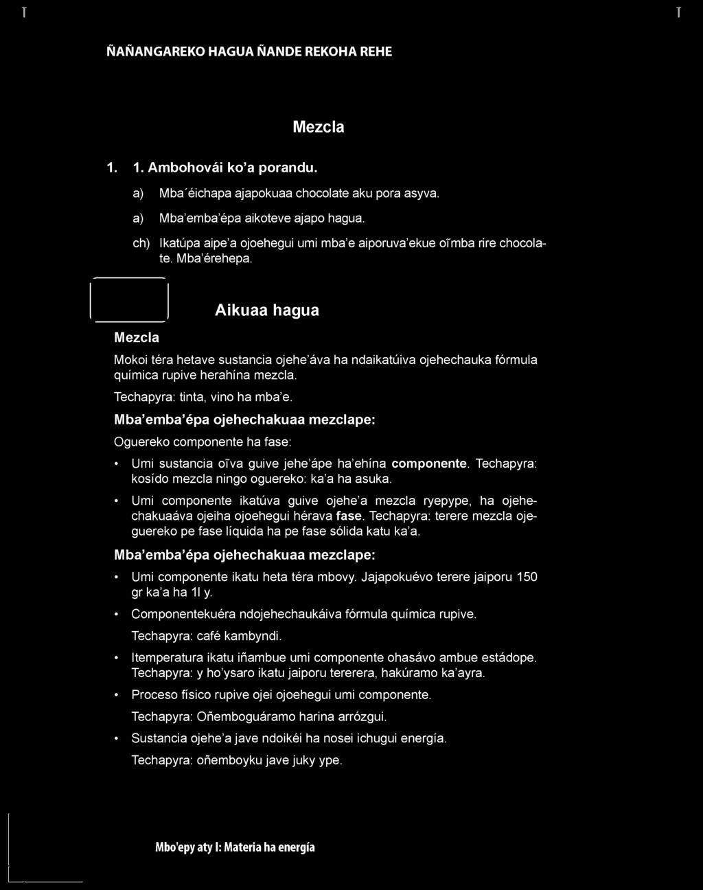 Mezcla Aikuaa hagua Mokoi téra hetave sustancia ojehe áva ha ndaikatúiva ojehechauka fórmula química rupive herahína mezcla. echapyra: tinta, vino ha mba e.