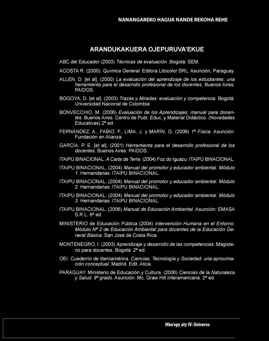Buenos Aires: PAIDOS. BOGOYA, D. [et al]. (2003) razas y Miradas: evaluación y competencia. Bogotá: Universidad Nacional de Colombia. BONVECCHIO, M.