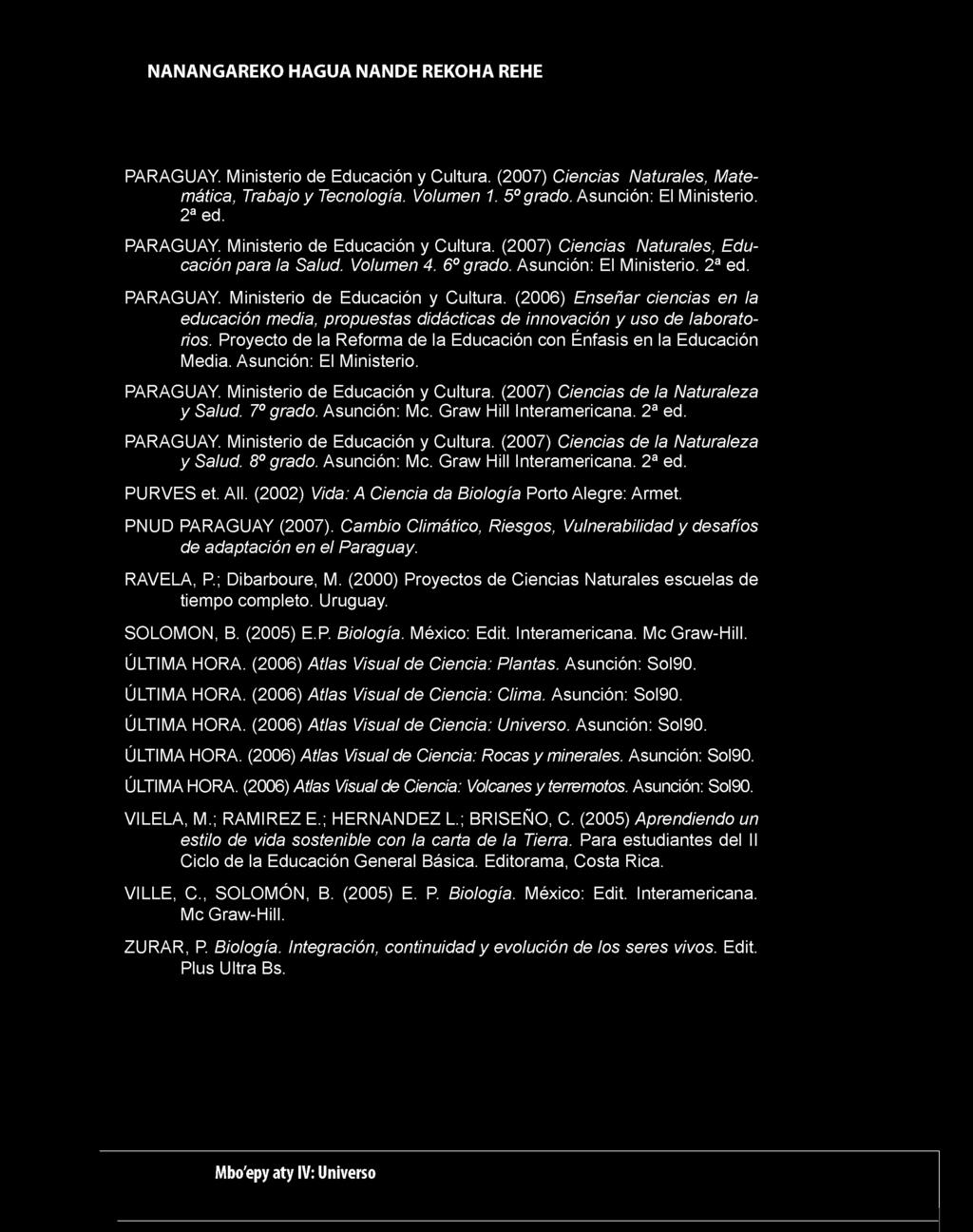 N A N A N G A R E K O H A G U A N A N D E R E K O H A REHE PARAGUAY. Ministerio de Educación y Cultura. (2007) Ciencias Naturales, M atemática, rabajo y ecnología. Volumen 1. 5 grado.