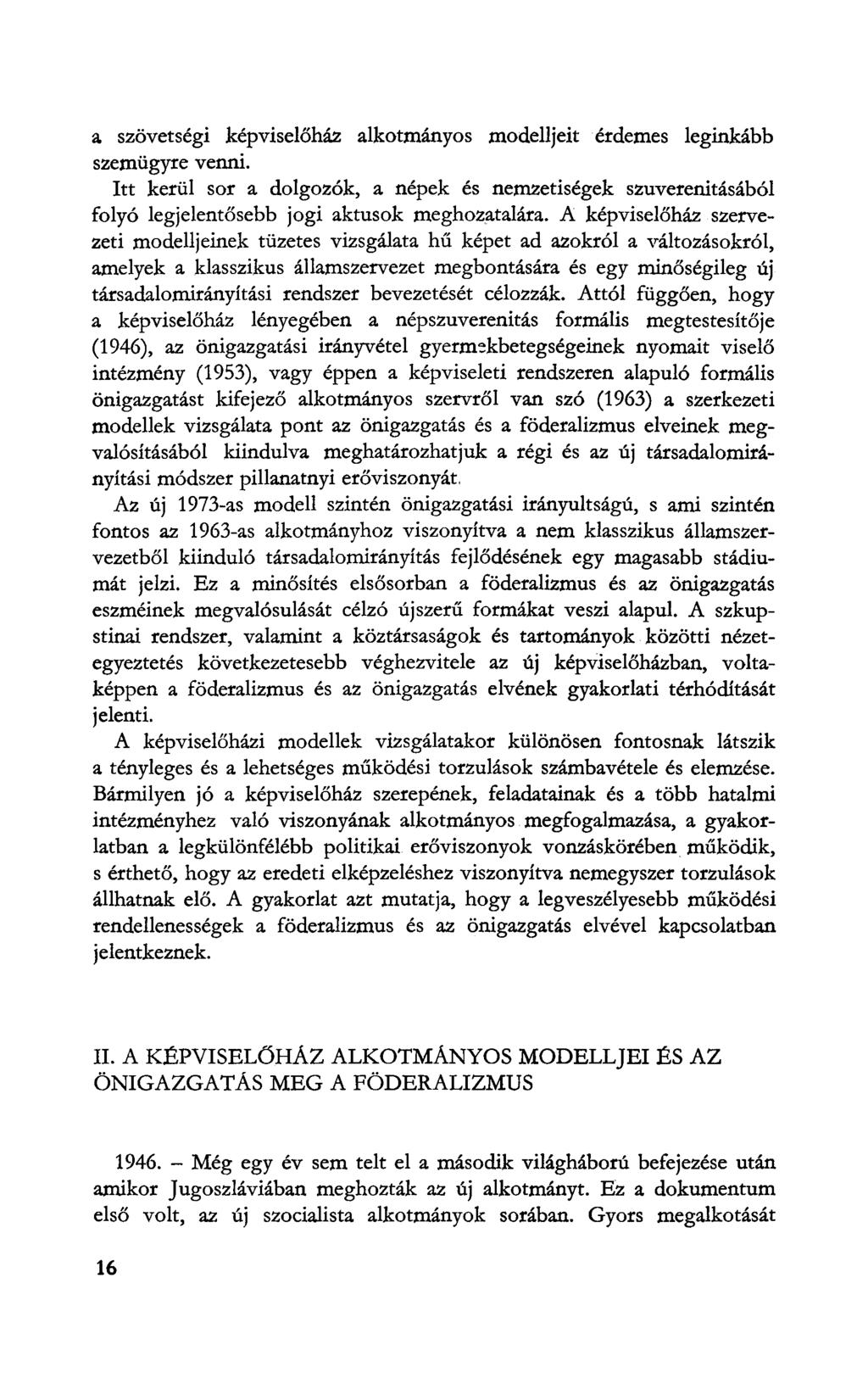 a szövetségi képviselőház alkotmányos modelljeit érdemes leginkább szemügyre venni. Itt kerül sor a dolgozók, a népek és nemzetiségek szuverenitásából folyó legjelentősebb jogi aktusok meghozatalára.
