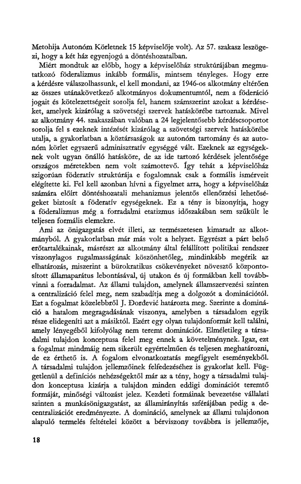 Metohija Autonóm Körletnek 15 képviselője volt). Az 57. szakasz leszögezi, hogy a két ház egyenjogú a döntéshozatalban.