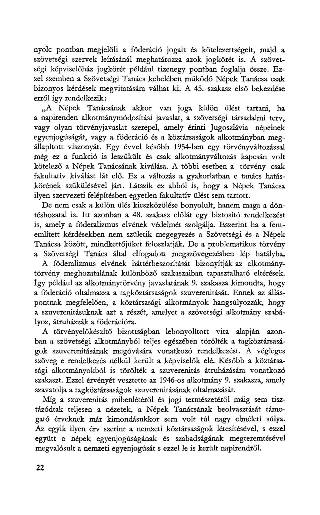 nyolc pontban megjelöli a föderáció jogait és kötelezettségeit, majd a szövetségi szervek leírásánál meghatározza azok jogkörét is.