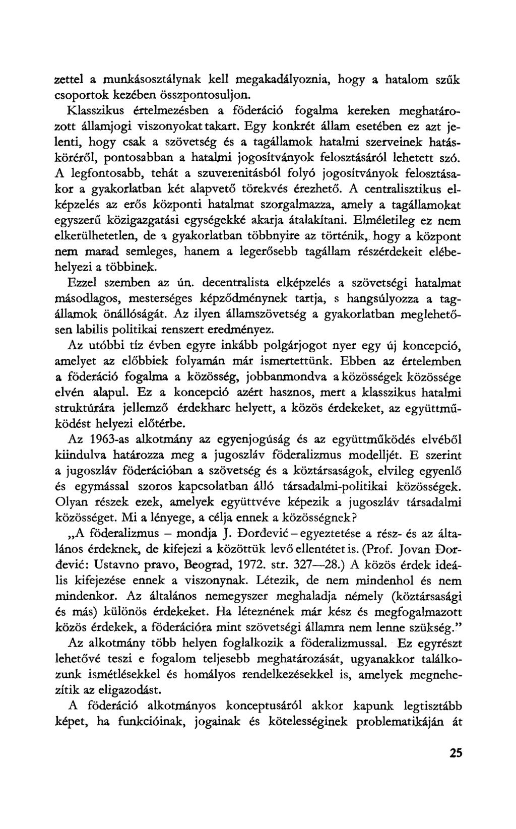 Zettel a munkásosztálynak kell megakadályoznia, hogy a hatalom szűk csoportok kezében összpontosuljon. Klasszikus értelmezésben a föderáció fogalma kereken meghatározott államjogi viszonyokat takart.