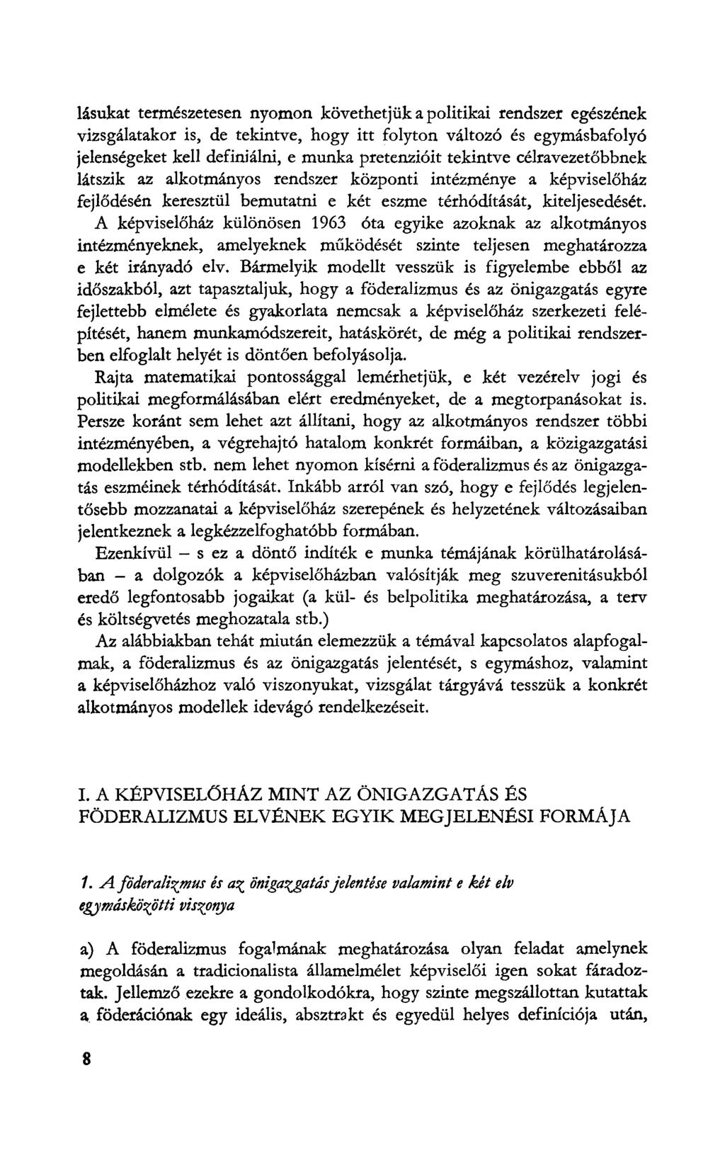 lásukat természetesen nyomon követhetjük a politikai rendszer egészének vizsgálatakor is, de tekintve, hogy itt folyton változó és egymásbafolyó jelenségeket kell definiálni, e munka pretenzióit
