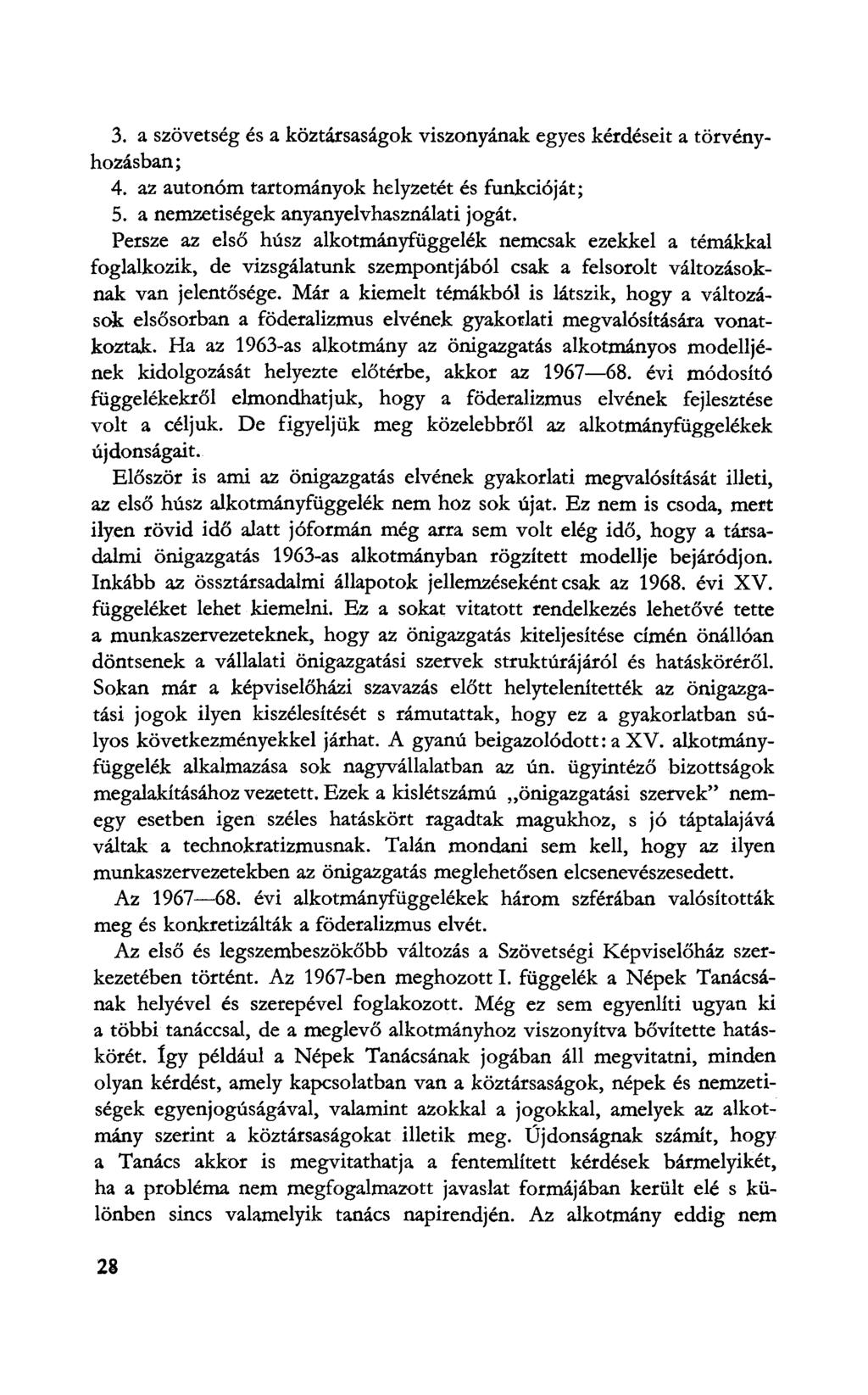 3. a szövetség és a köztársaságok viszonyának egyes kérdéseit a törvényhozásban; 4. az autonóm tartományok helyzetét és funkcióját; 5. a nemzetiségek anyanyelvhasználati jogát.