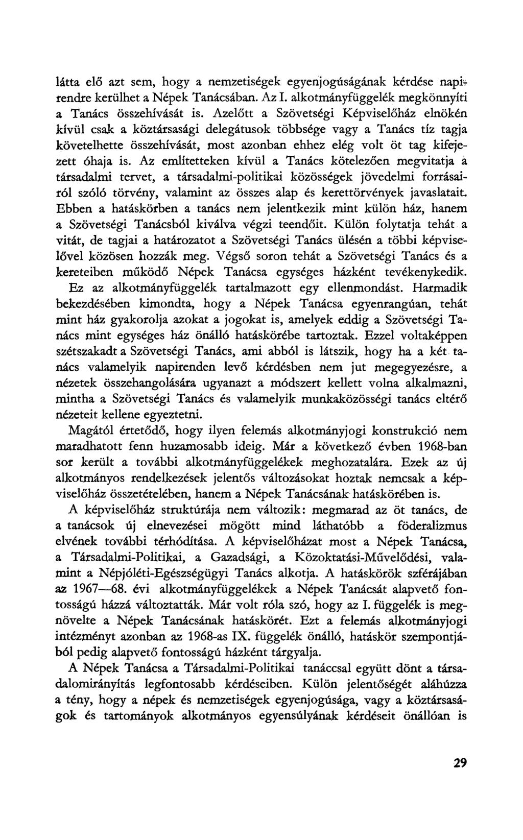 látta elő azt sem, hogy a nemzetiségek egyenjogúságának kérdése napi* rendre kerülhet a Népek Tanácsában. Az I. alkotmányfüggelék megkönnyíti a Tanács összehívását is.