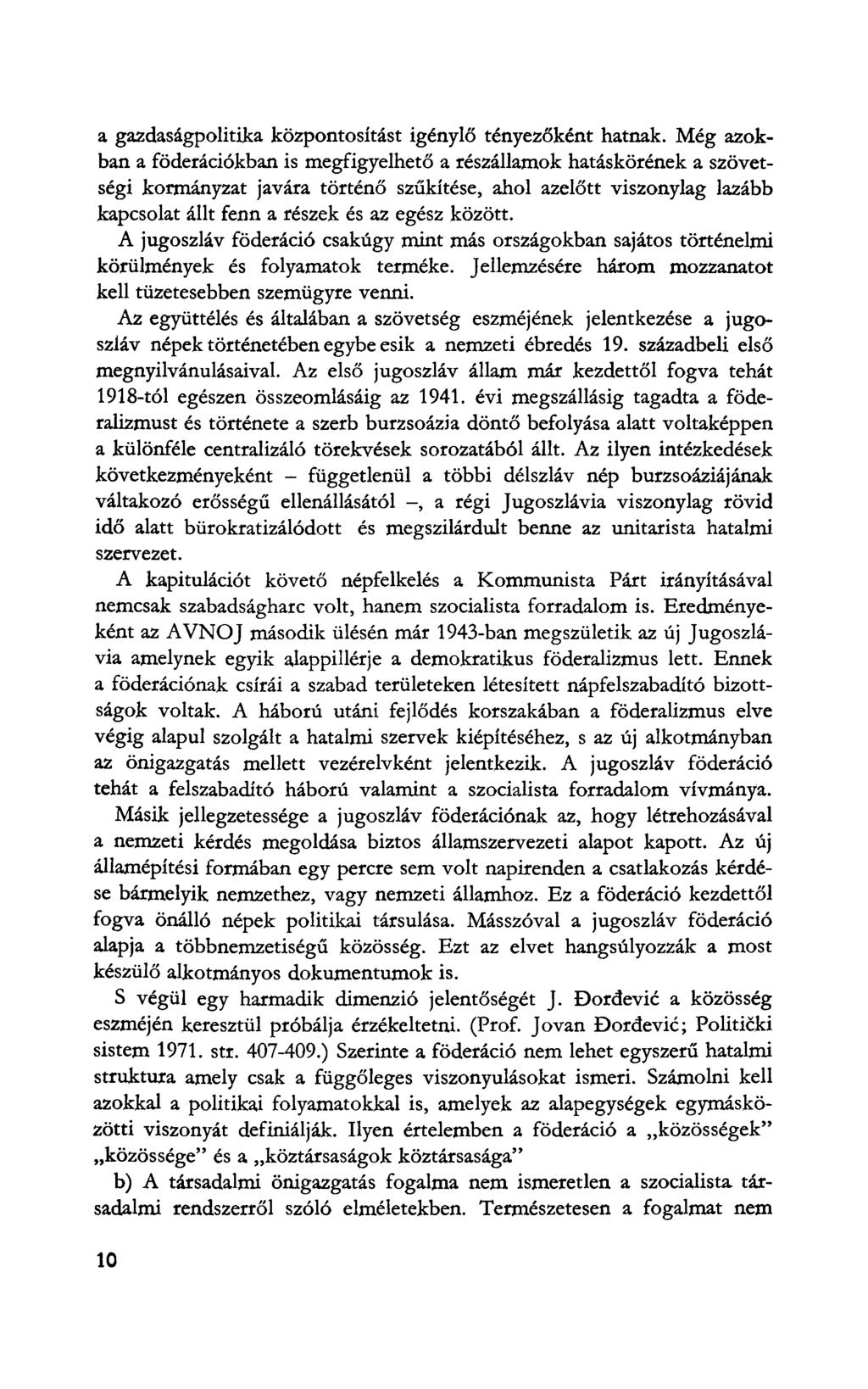 a gazdaságpolitika központosítást igénylő tényezőként hatnak.