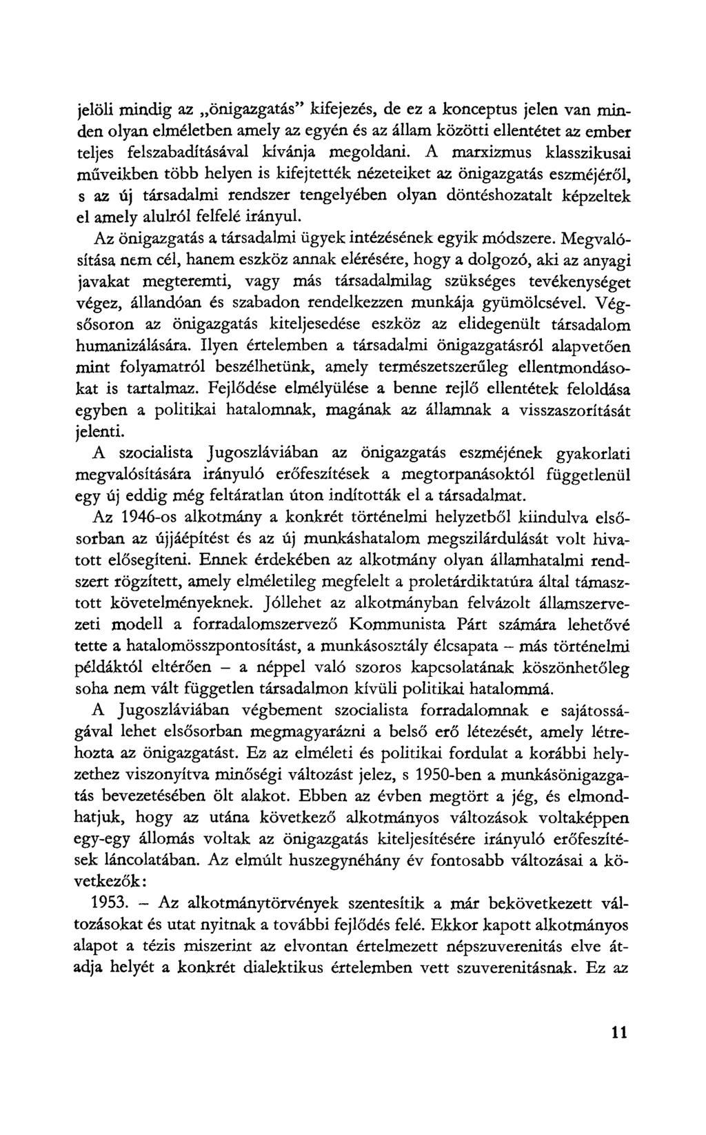 jelöli mindig az önigazgatás" kifejezés, de ez a konceptus jelen van minden olyan elméletben amely az egyén és az állam közötti ellentétet az ember teljes felszabadításával kívánja megoldani.