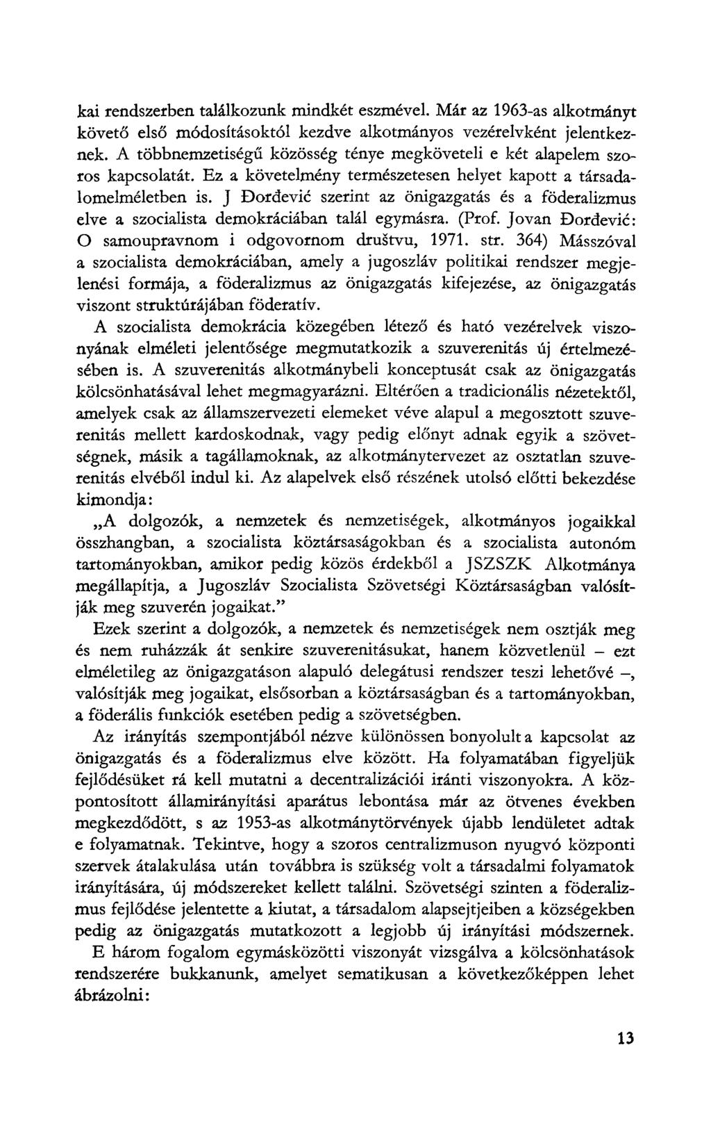 kai rendszerben találkozunk mindkét eszmével. Már az 1963-as alkotmányt követő első módosításoktól kezdve alkotmányos vezérelvként jelentkeznek.