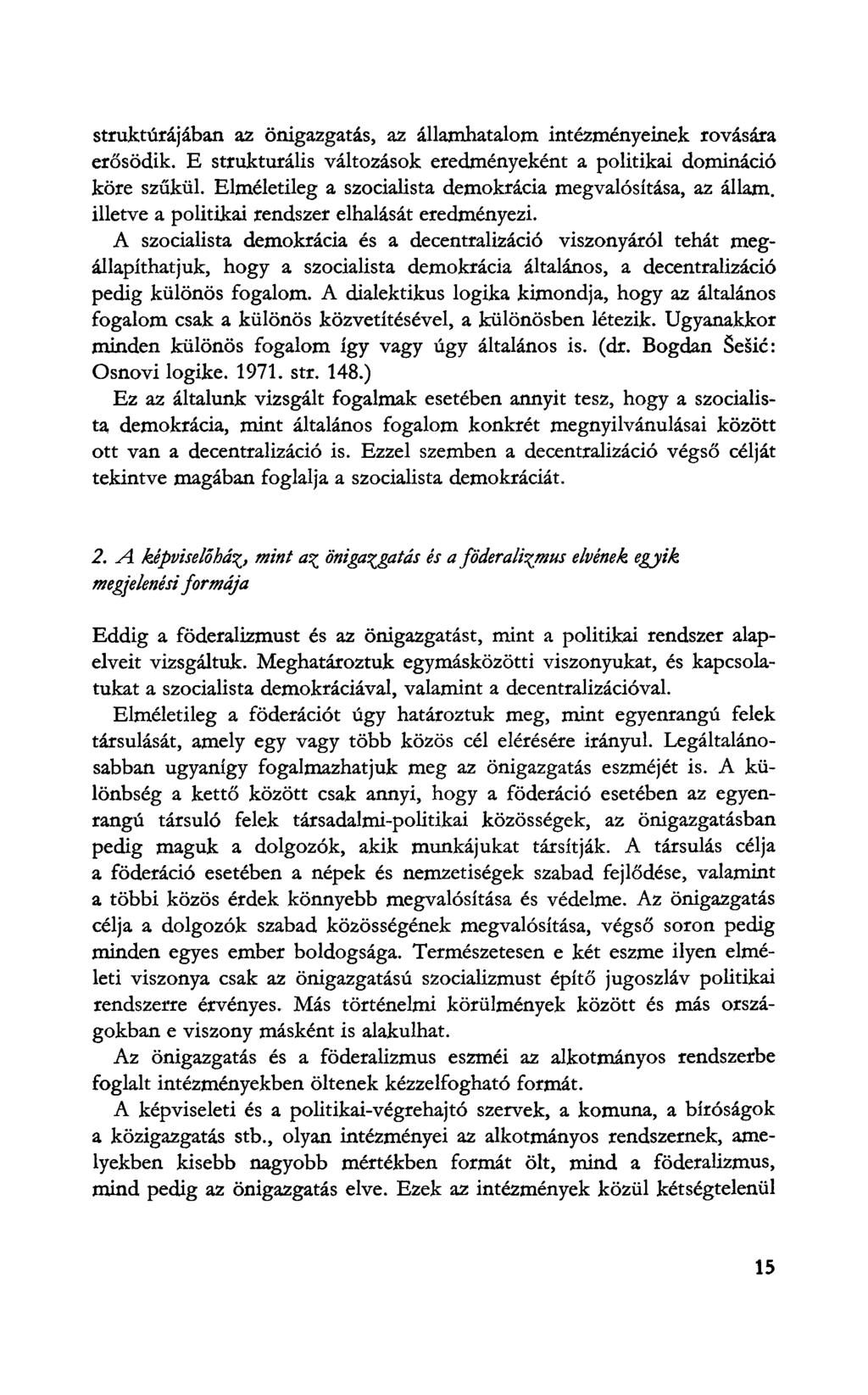 struktúrájában az önigazgatás, az államhatalom intézményeinek rovására erősödik. E strukturális változások eredményeként a politikai domináció köre szűkül.
