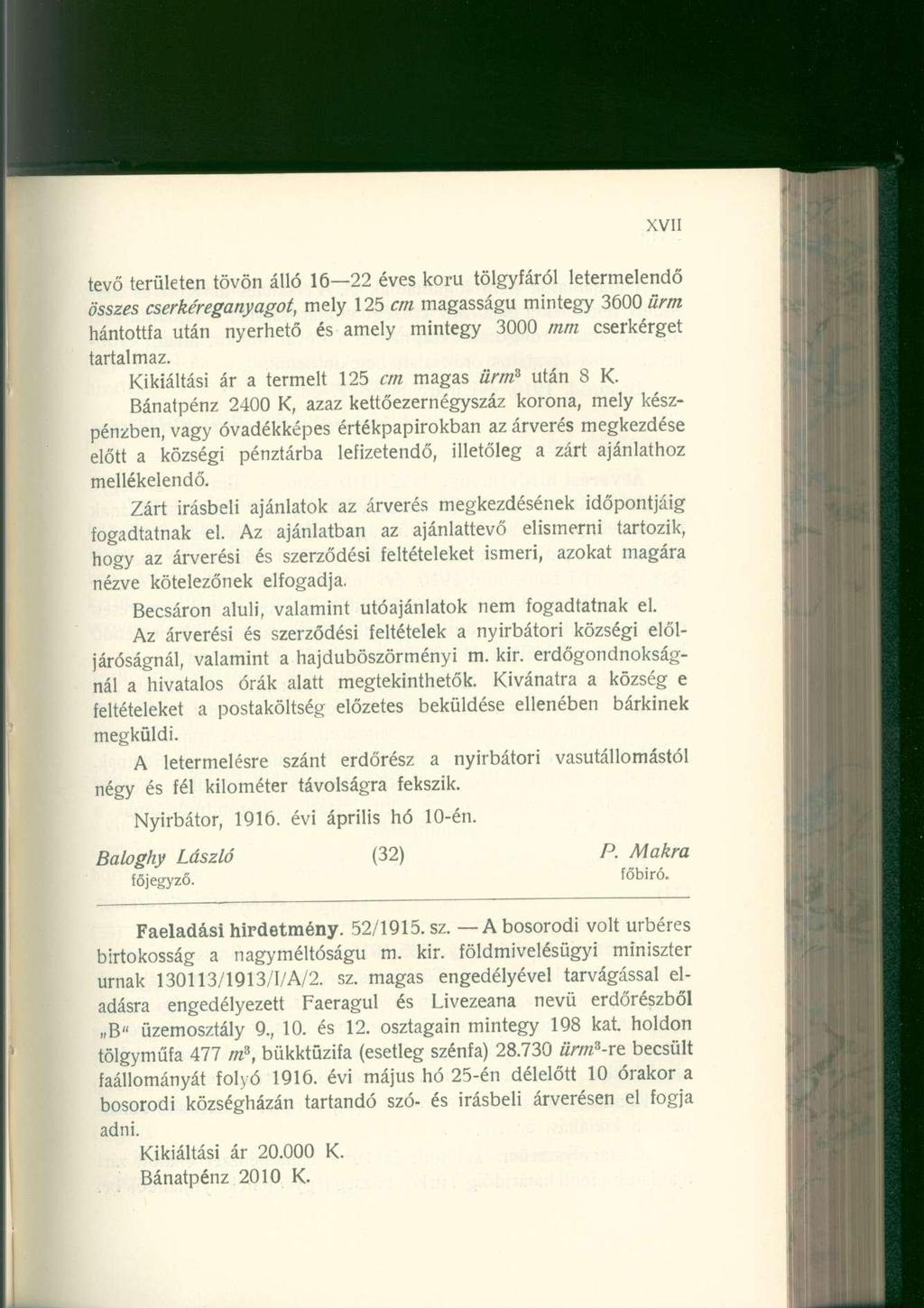 tevő területen tövön álló 16 22 éves korú tölgyfáról letermelendő összes cserkéreganyagot, mely 125 cm magasságú mintegy 3600 ürm hántottfa után nyerhető és amely mintegy 3000 mm cserkérget tartalmaz.