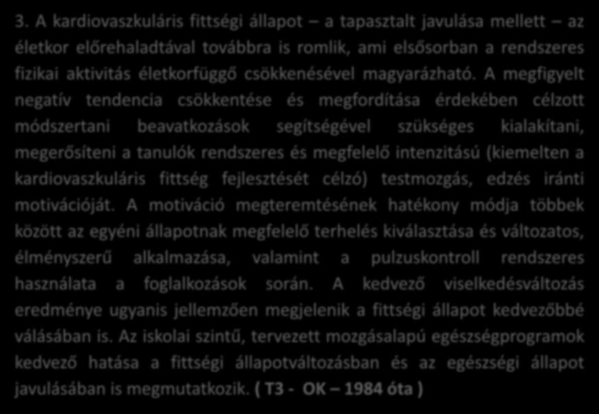 3. A kardiovaszkuláris fittségi állapot a tapasztalt javulása mellett az életkor előrehaladtával továbbra is romlik, ami elsősorban a rendszeres fizikai aktivitás életkorfüggő csökkenésével