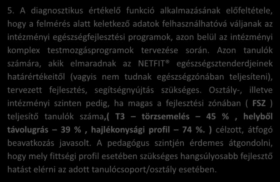 5. A diagnosztikus értékelő funkció alkalmazásának előfeltétele, hogy a felmérés alatt keletkező adatok felhasználhatóvá váljanak az intézményi egészségfejlesztési programok, azon belül az intézményi