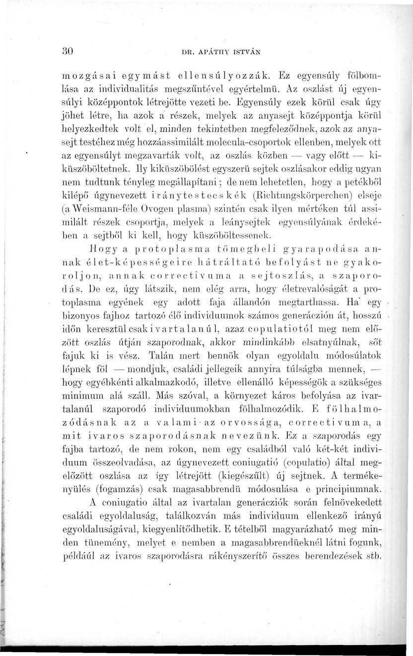 ;;o DR. APATHY ISTVÁN mozgásai egymást ellensúlyozzák. Ez egyensúly fölbomlása az individualitás megszűntével egyértelmű. Az oszlást új egyensúlyi középpontok létrejötte vezeti be.