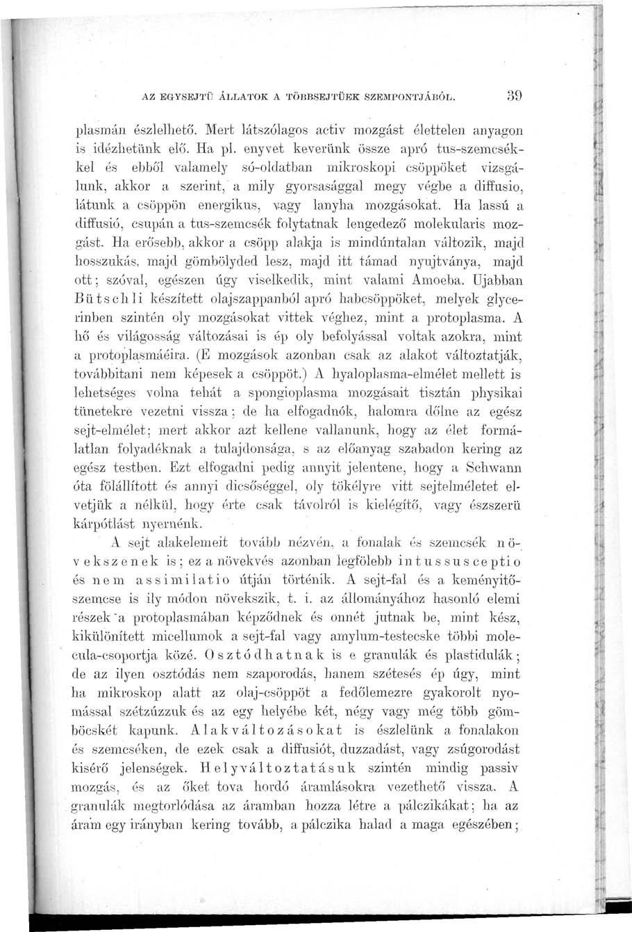 AZ EGYSEJTŰ ÁLLATOK A TÖBBSEJTŰEK SZEMPONTJÁBÓL. 39 plasmán észlelhető. Mert látszólagos activ mozgást élettelen anyagon is idézhetünk elő. Ha pl.