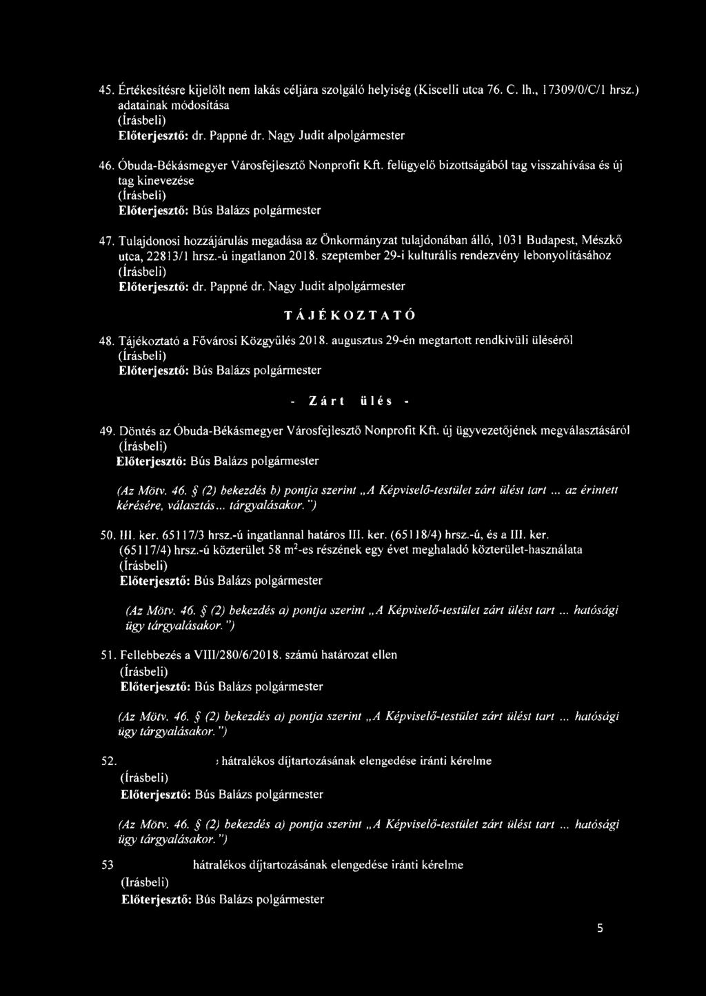 45. Értékesítésre kijelölt nem lakás céljára szolgáló helyiség (Kiscelli utca 76. C. lh., 17309/0/C/l hrsz.) adatainak módosítása 46. Óbuda-Békásmegyer Városfejlesztő Nonprofit Kft.