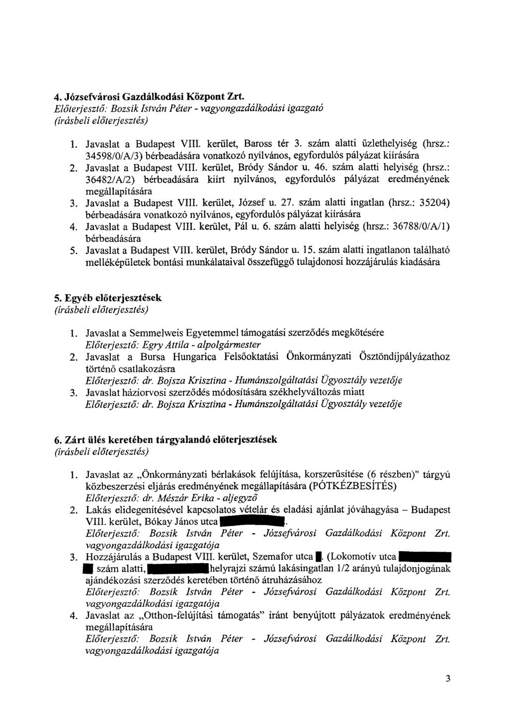 4. Józsefvárosi Gazdálkodási Központ Zrt. Előterjesztő': Bozsik István Péter - vagyongazdálkodási igazgató (írásbeli előterjesztés) 1. Javaslat a Budapest VIII. kerület, Baross ter 3.