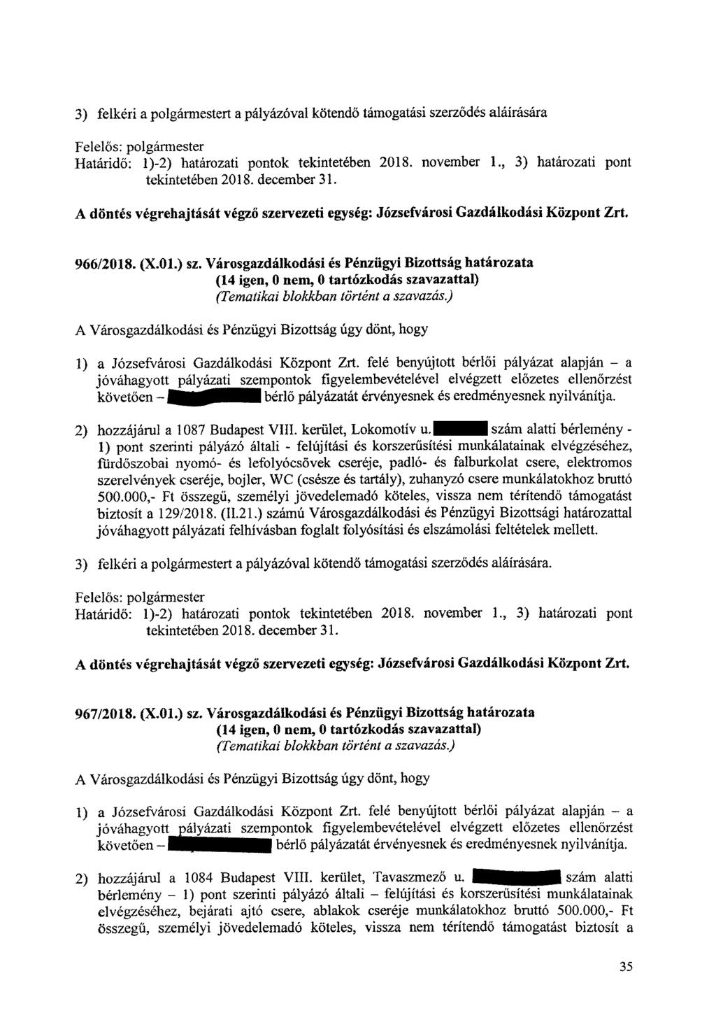 3) felkéri a polgármestert a pályázóval kötendő támogatási szerződés aláírására Határidő: 1)-2) határozati pontok tekintetében 2018. november 1., 3) határozati pont tekintetében 2018. december 31.