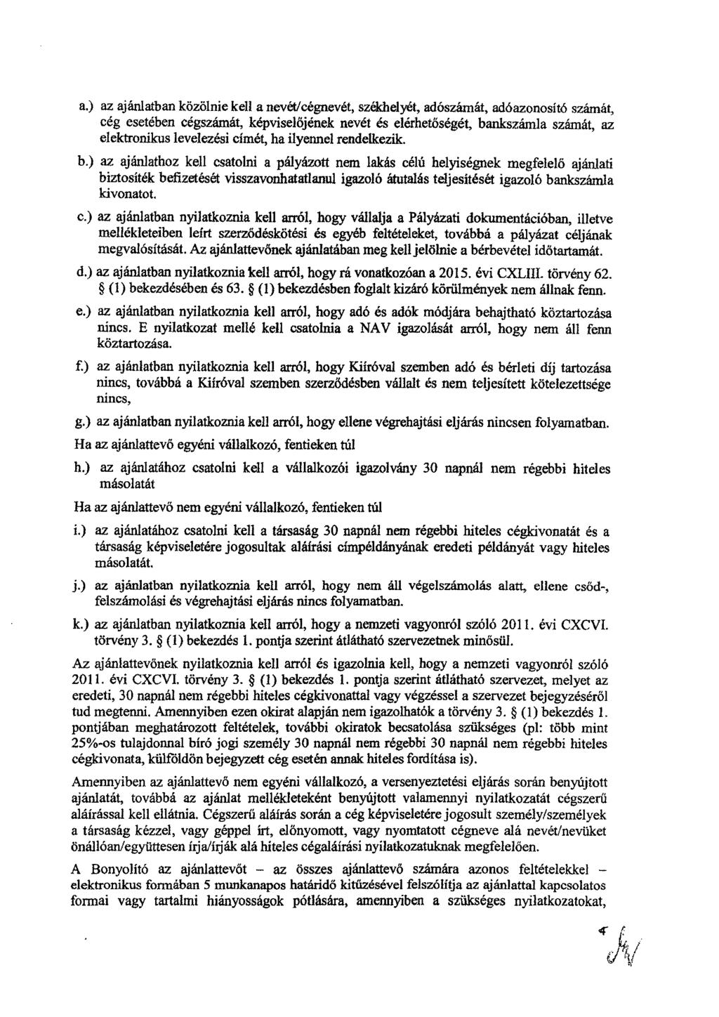 a.) az ajánlatban közölnie kell a nevét/cégnevét, székhelyét, adószámát, adóazonosító számát, cég esetében cégszámát, képviselőjének nevét és elérhetőségét, bankszámla számát, az elektronikus