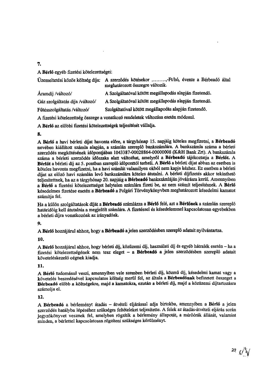 7. A Bérlő egyéb fizetési kötelezettségei: Üzemeltetési közös költség díja: A szerződés kötésekor évente a Bérbeadó által meghatározott összegre változik.