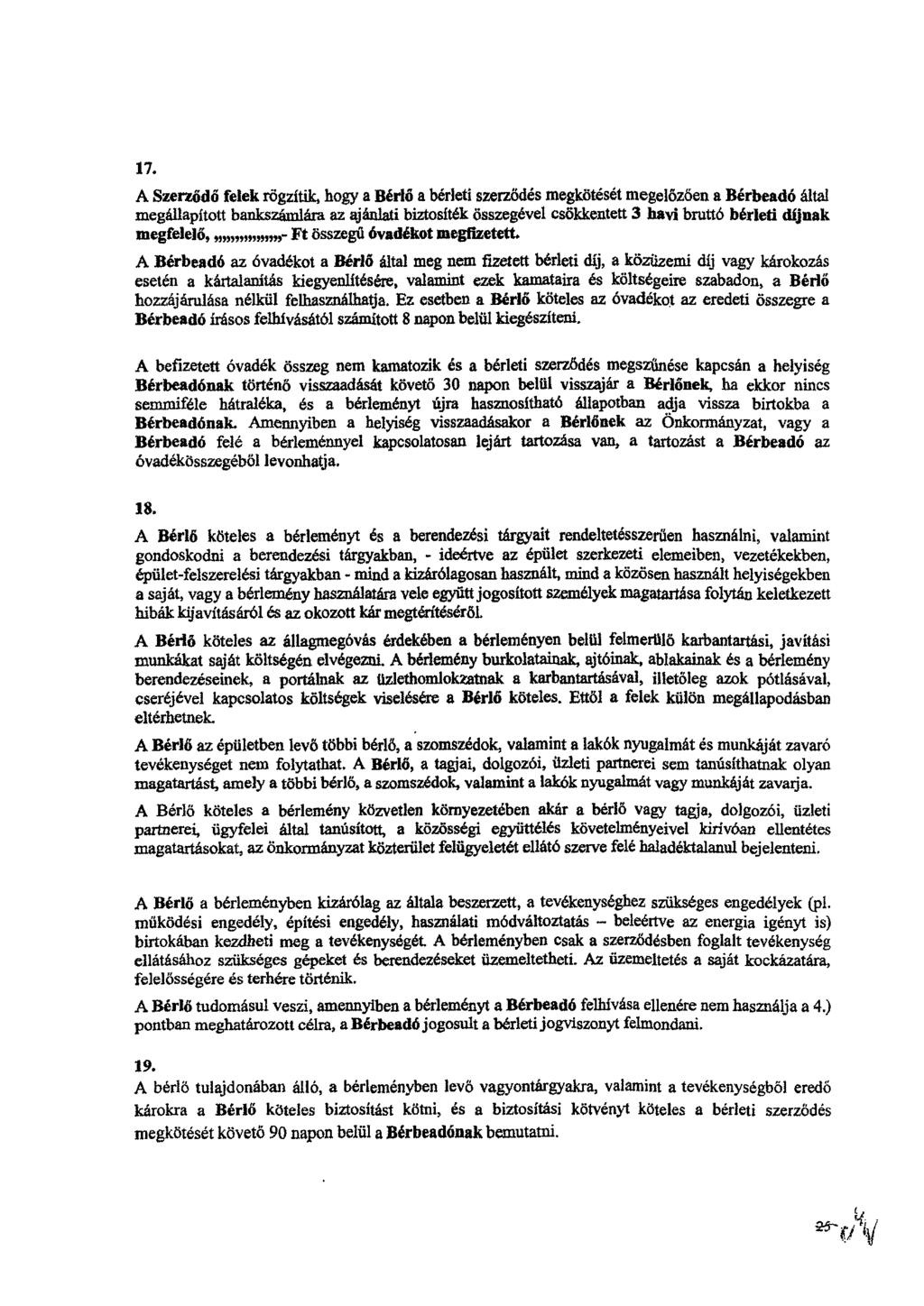 17. A Szerződő felek rögzítik, hogy a Bérlő a bérleti szerződés megkötését megelőzően a Bérbeadó által megállapított bankszámlára az ajánlati biztosíték összegével csökkentett 3 havi bruttó bérleti