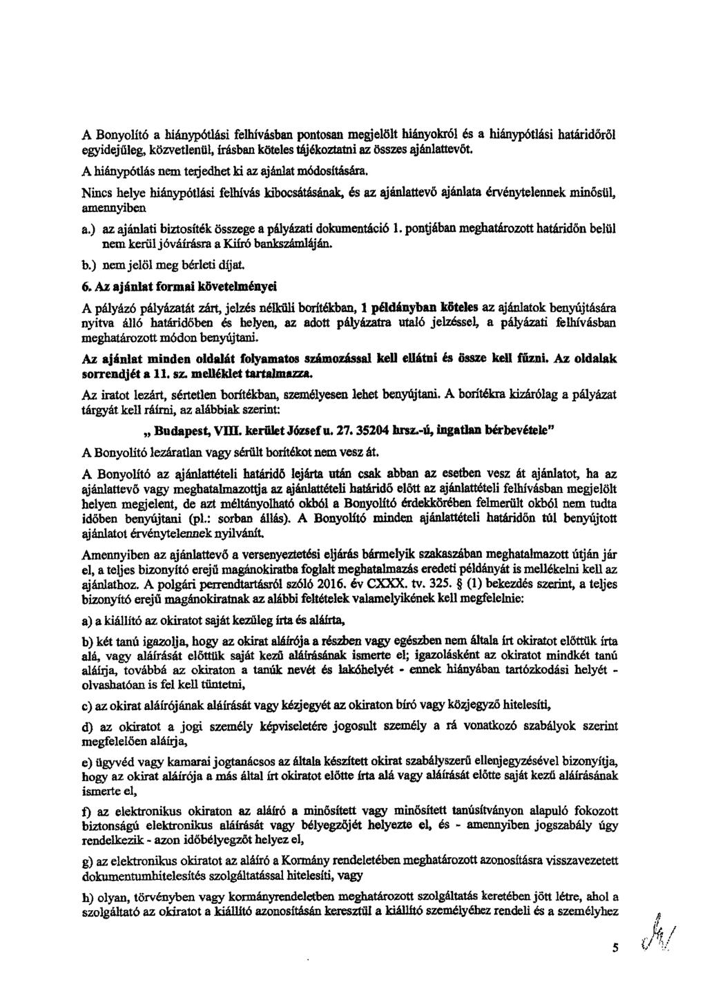 A Bonyolító a hiánypótlási felhívásban pontosan megjelölt hiányokról es a hiánypótlási határidőről egyidejűleg, közvetlenül, írásban köteles tájékoztatni az összes ajánlattevőt.