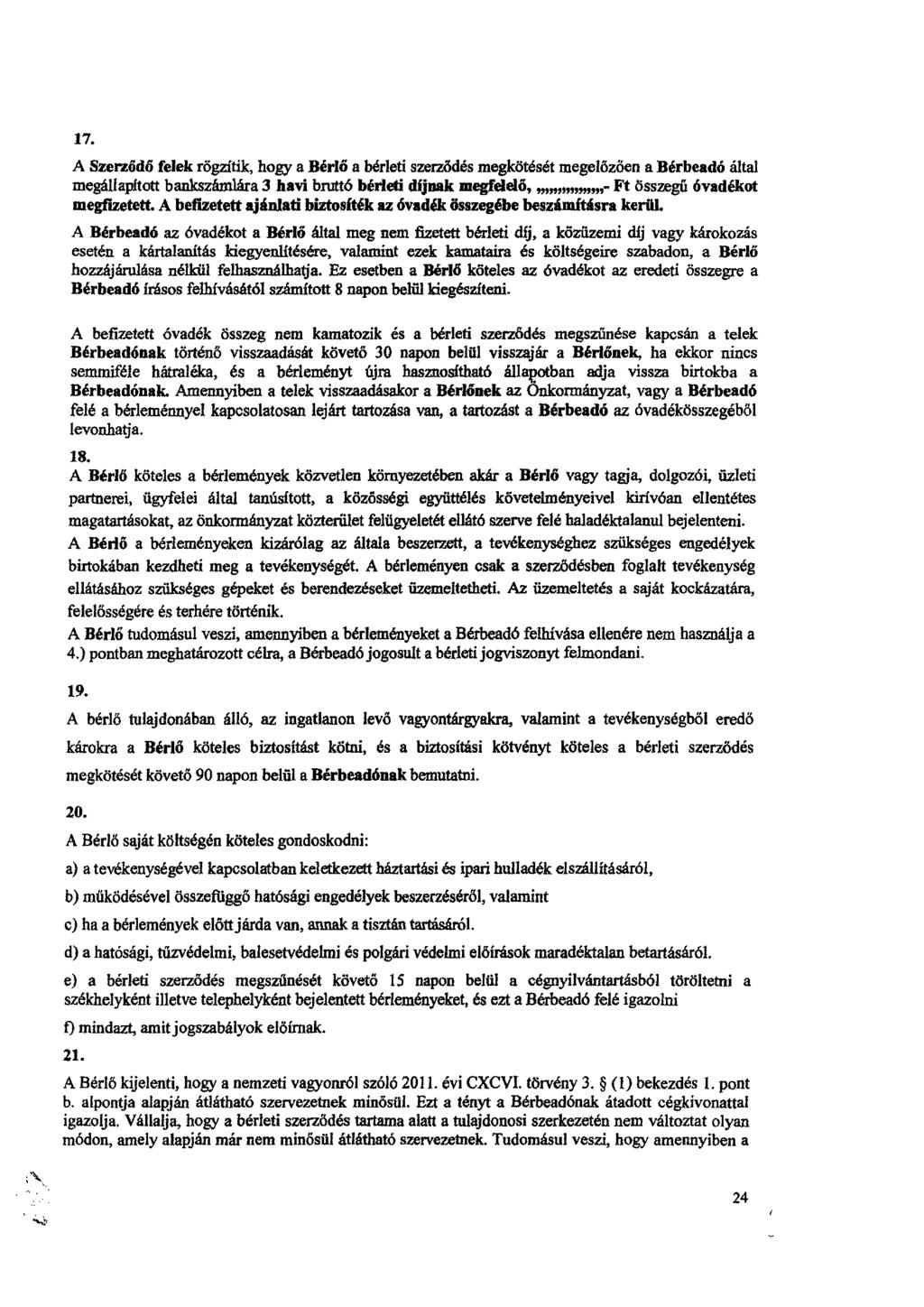 1'7. A Szerződő felek rögzítik, hogy a Bérlő a bérleti szerződés megkötését megelőzően a Bérbeadó által megállapított bankszámlára 3 had bruttó bérleti dijnak megfelelő, Ft összegű óvadékot