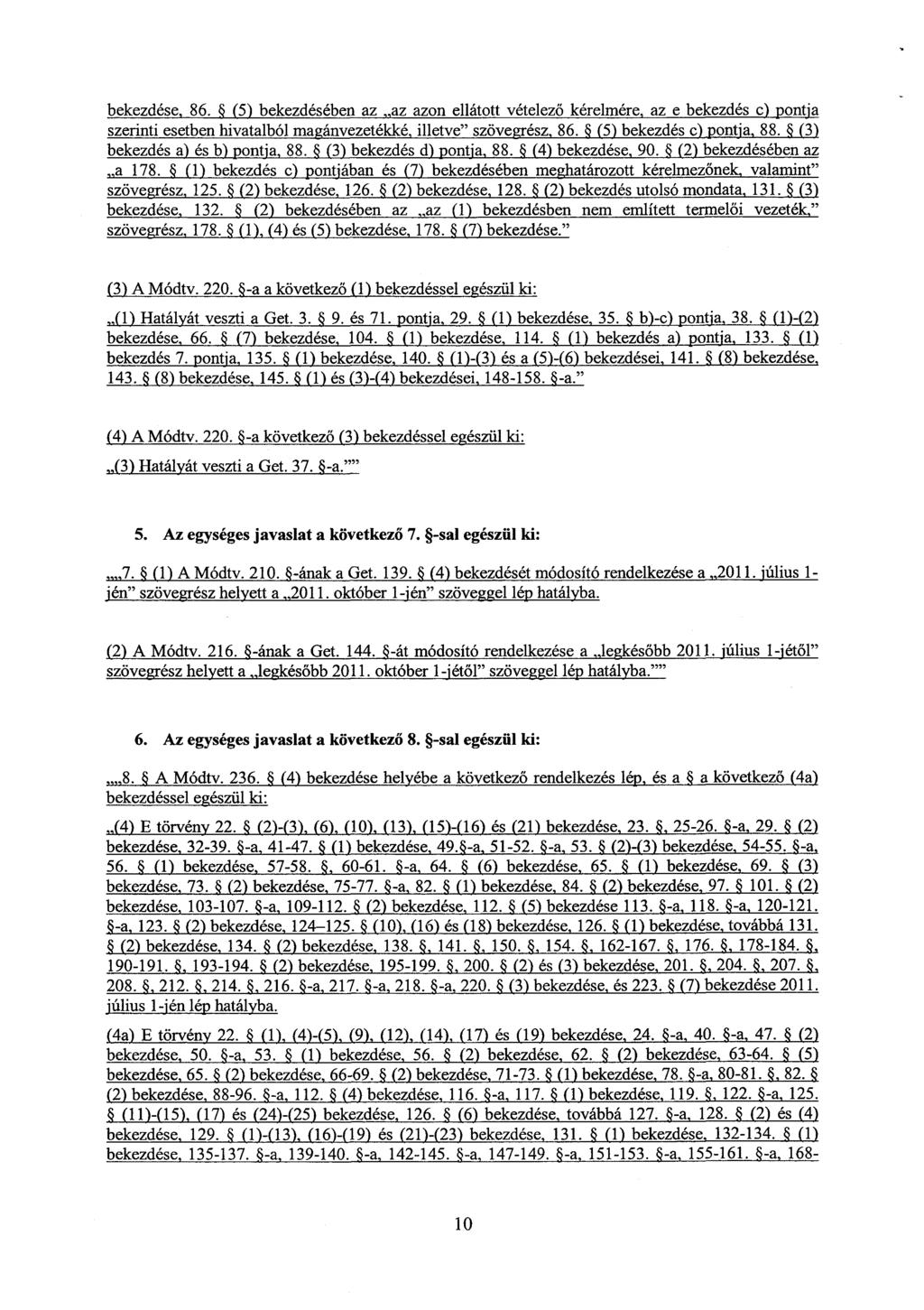 bekezdése, 86. (5) bekezdésében az az azon ellátott vételező kérelmére, az e bekezdés c) pontj a szerinti esetben hivatalból magánvezetékké, illetve szövegrész, 86. (5) bekezdés c) pontja, 88.