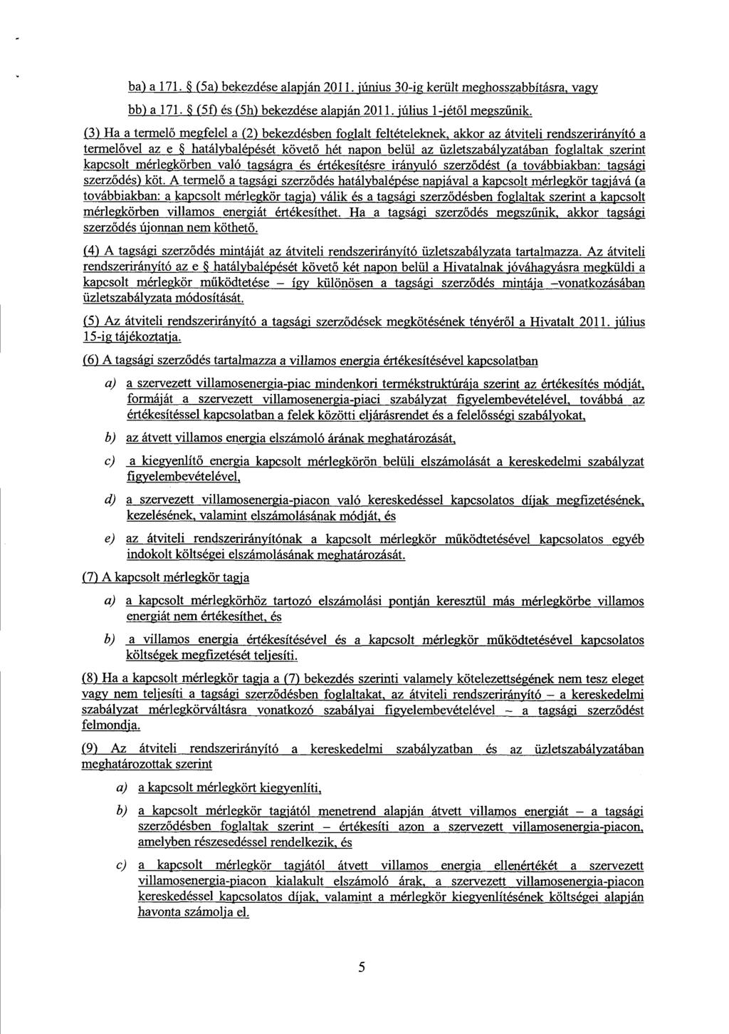 ba) a 171. (5a) bekezdése alapján 2011. június 30-ig került meghosszabbításra, vagy bb) a 171. (5f) és (5h) bekezdése alapján 2011. július 1-jétől megszűnik.