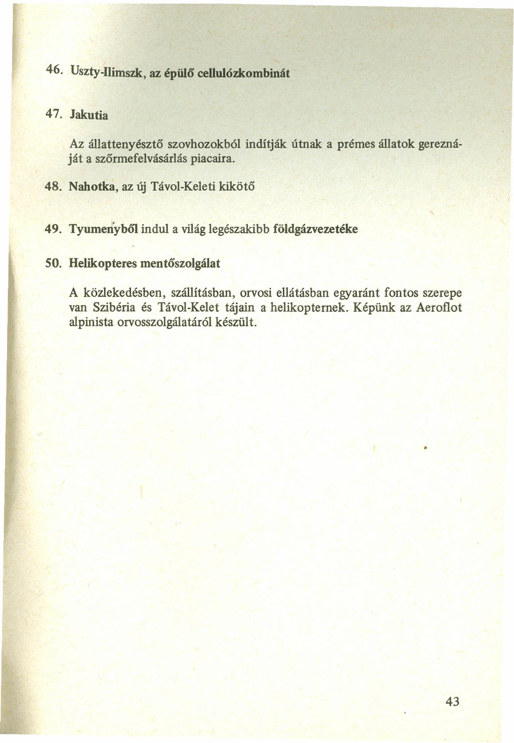 46. Uszty-Ilimszk, az épülő cellulózkombinát 47. Jakutia Az állattenyésztő szovhozokból indítják útnak a prémes állatok gereznáját a szőrmefelvásárlás piacaira. 48.