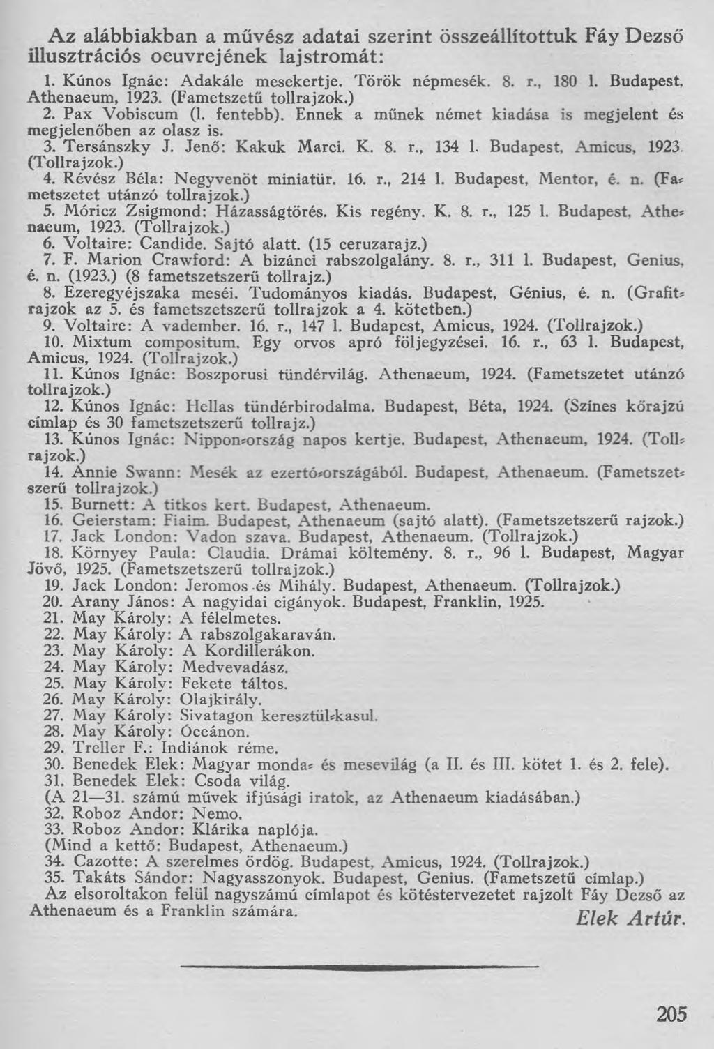 Az alábbiakban a művész adatai szerint összeállítottuk Fáy Dezső illusztrációs oeuvrejének lajstrom át: 1. Kunos Ignác: Adakále mesekertje. Török népmesék. 8. r., 180 1. Budapest, Athenaeum, 1923.