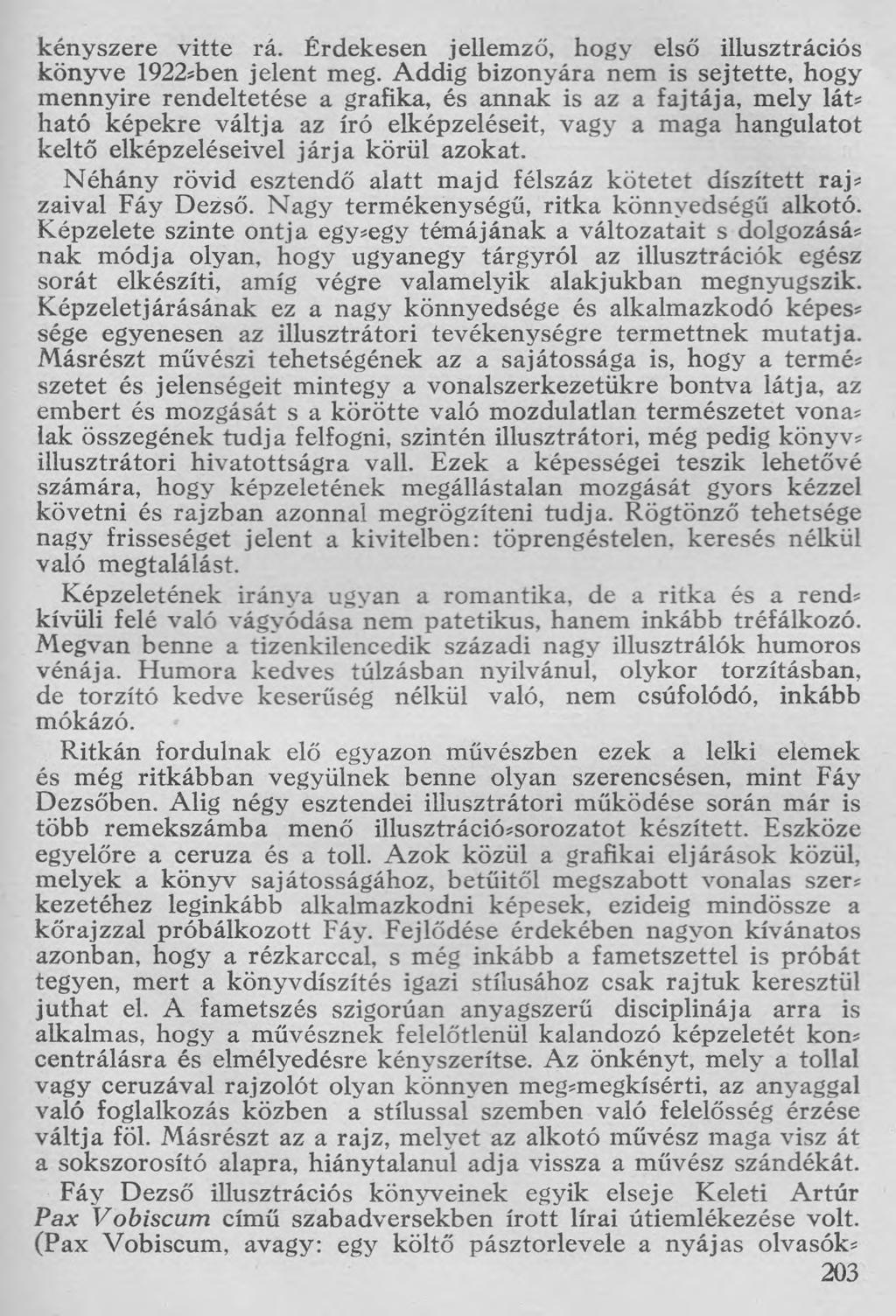 kényszere vitte rá. Érdekesen jellemző, hogy első illusztrációs könyve 1922*ben jelent meg.