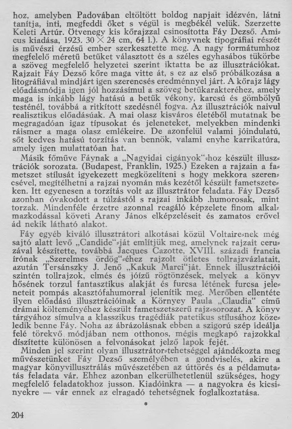 hoz, amelyben Padovában eltöltött boldog napjait idézvén, látni tanítja, inti, megfeddi őket s végül is megbékél velük. Szerzette Keleti Artúr. Ötvenegy kis kőrajzzal csinosította Fáy Dezső. Ami?