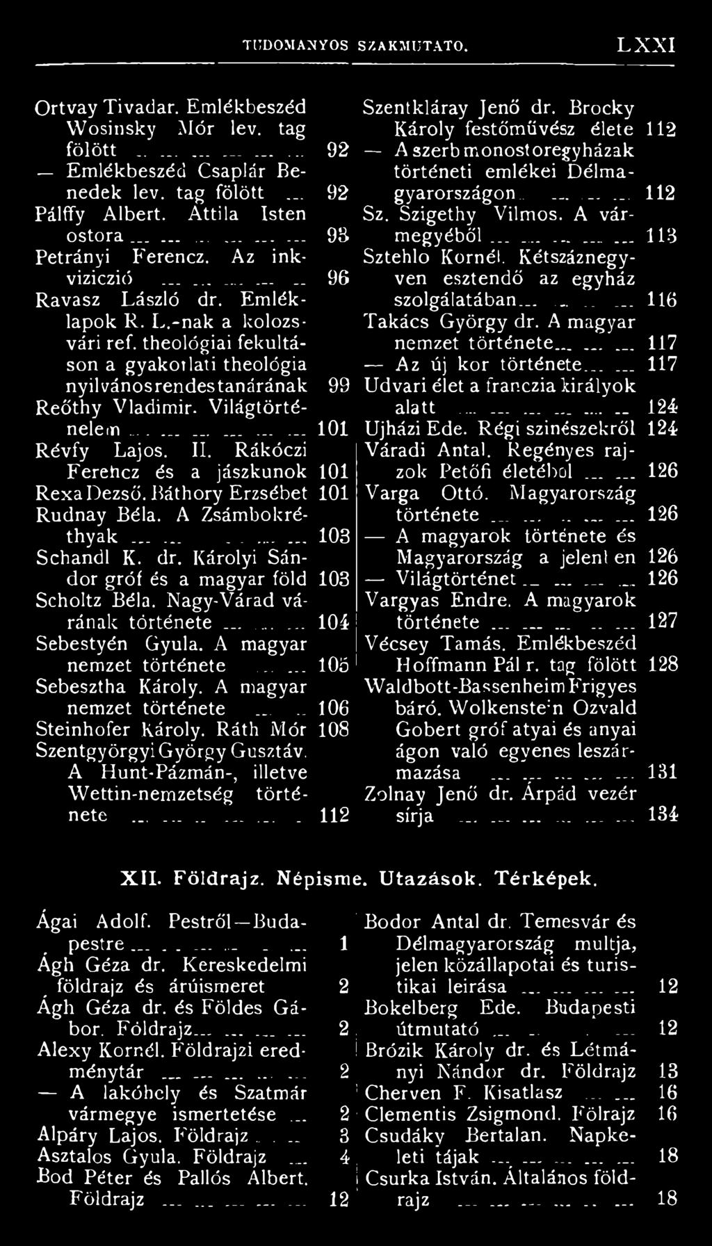 theológiai fekultáson a gyakorlati theológia nyilvánosrendestanárának 99 Reőthy Vladimír. Világtörténelem......... 101 Révfy Lajos. II. Rákóczi Ferehcz és a jászkunok 101 RexaDezső.